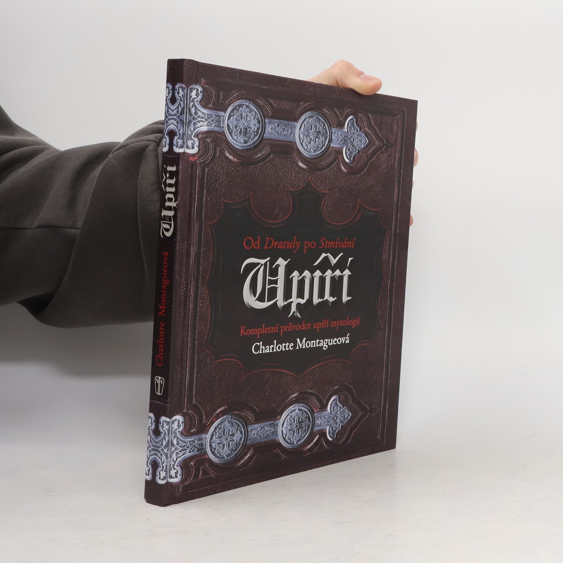 Charlotte Montague Upíři: Kompletní průvodce upíří mytologií : od Draculy po Stmívání