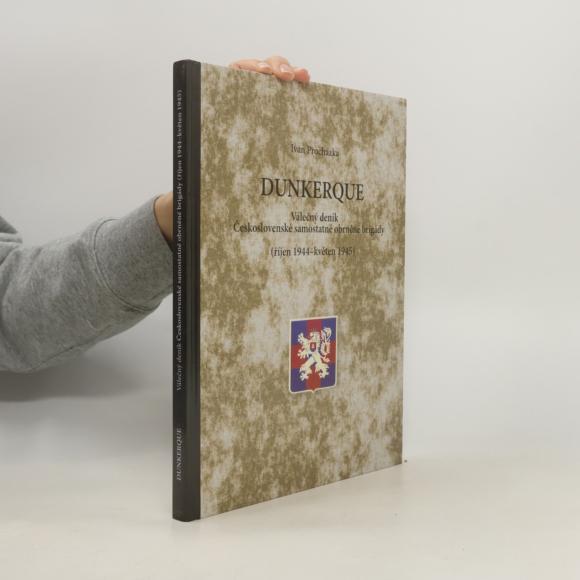 Ivan Procházka Dunkerque. Válečný deník Československé samostatné obrněné brigády (říjen 1944-květen 1945)