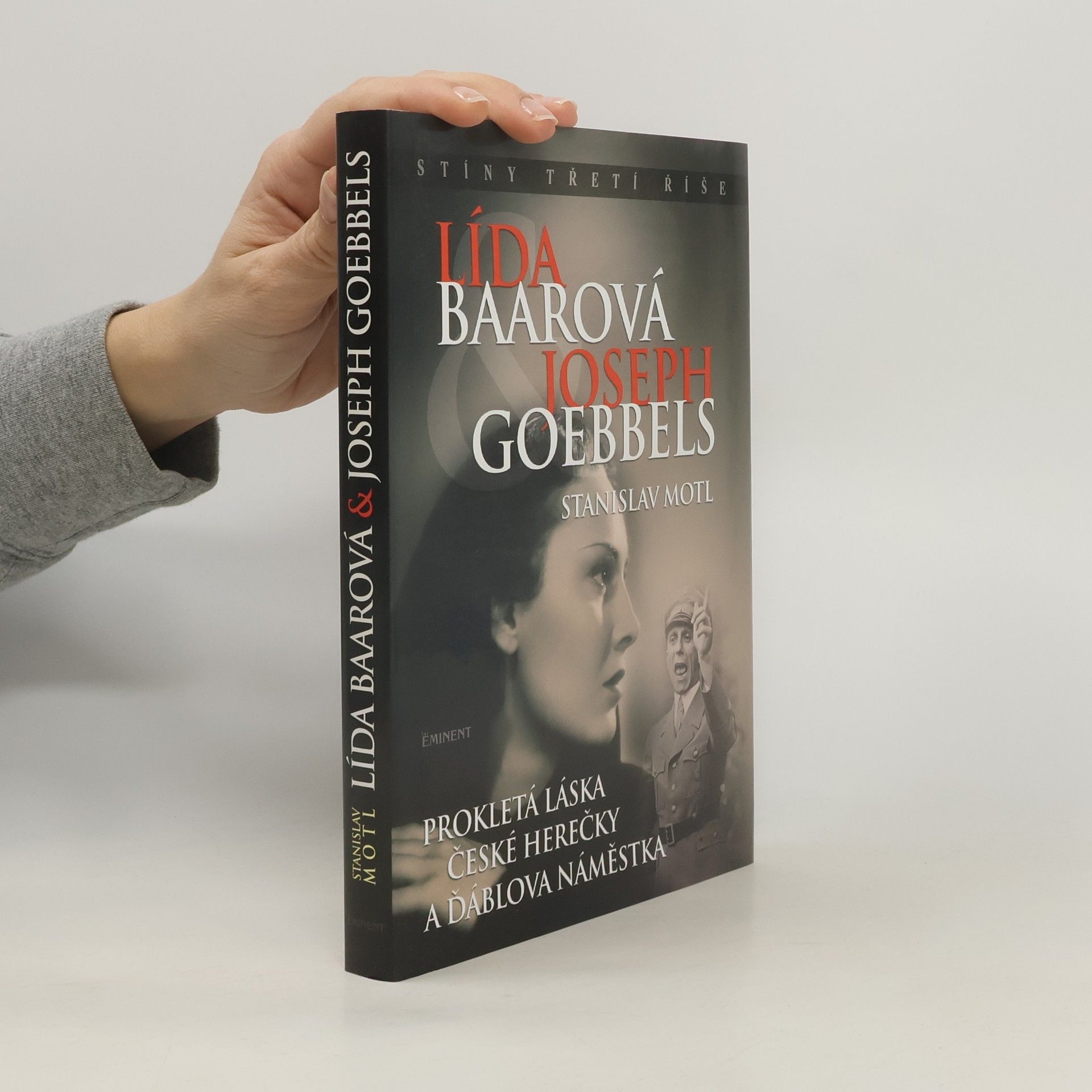 Stanislav Motl Lída Baarová & Joseph Goebbels. Prokletá láska české herečky a ďáblova náměstka