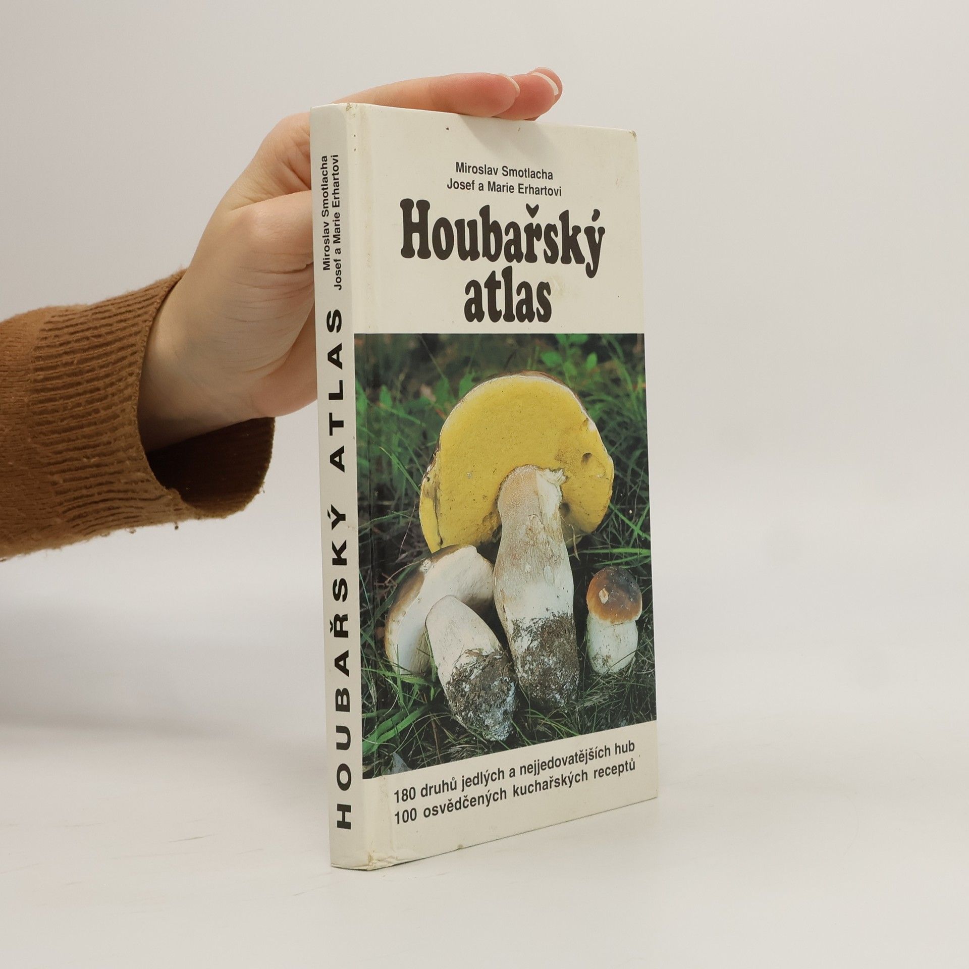 Houbařský atlas : 180 druhů jedlých a nejjedovatějších hub : 100 osvědčených kuchařských receptů