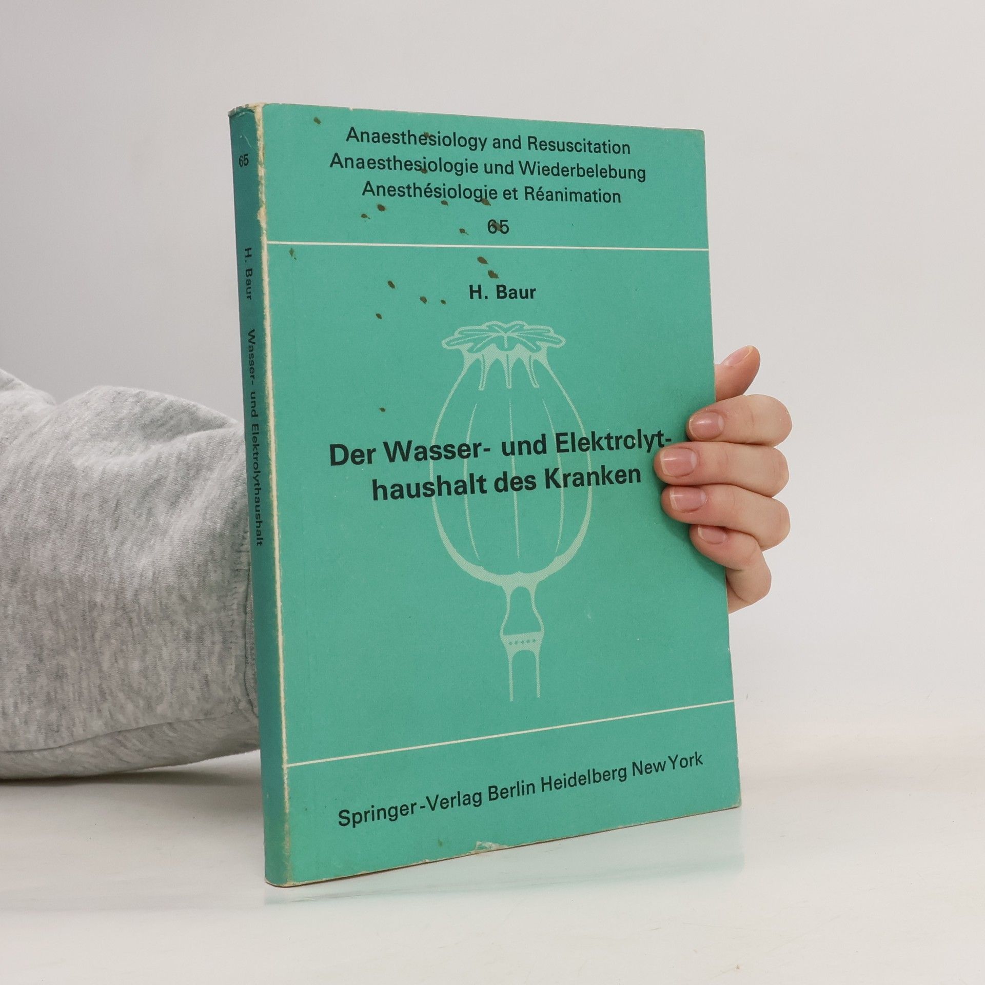 H. Baur Anaesthesiologie und Intensivmedizin Anaesthesiology and Intensive Care Medicine - 65: Der Wasser- und Elektrolythaushalt des Kranken