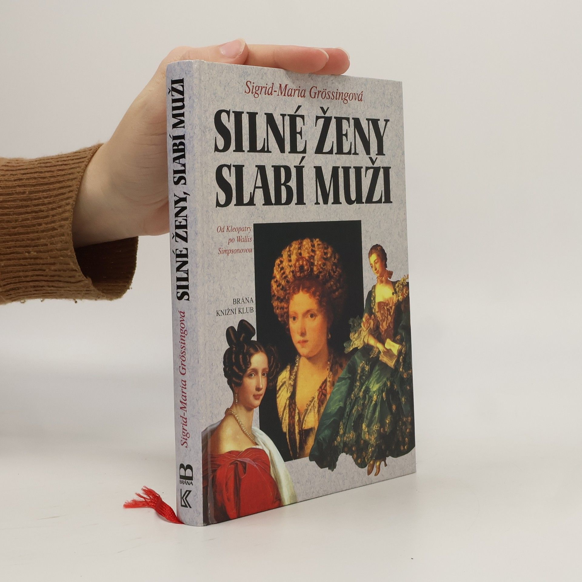 Sigrid-Maria Größing Silné ženy, slabí muži : od Kleopatry po Wallis Simpsonovou