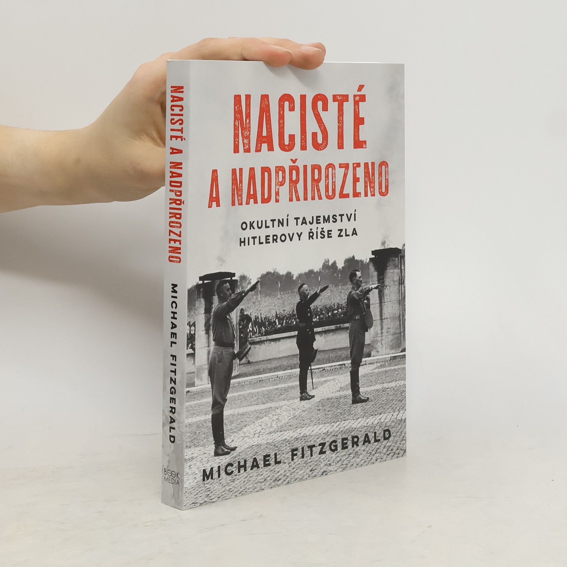 Michael J. Fitzgerald Nacisté a nadpřirozeno: okultní tajemství Hitlerovy říše zla