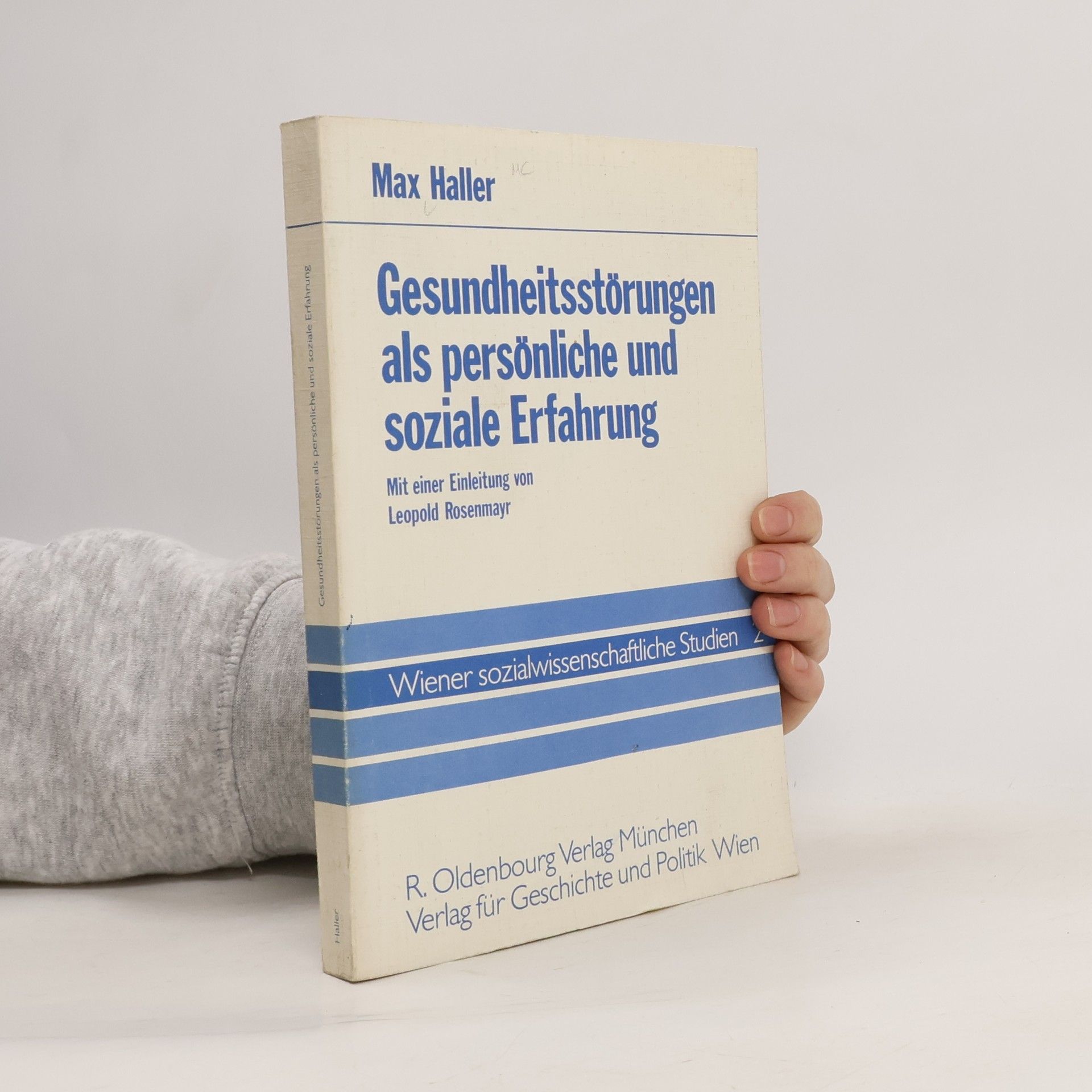 Max Haller Wiener sozialwissenschaftliche Studien: Gesundheitsstörungen als persönliche und soziale Erfahrung