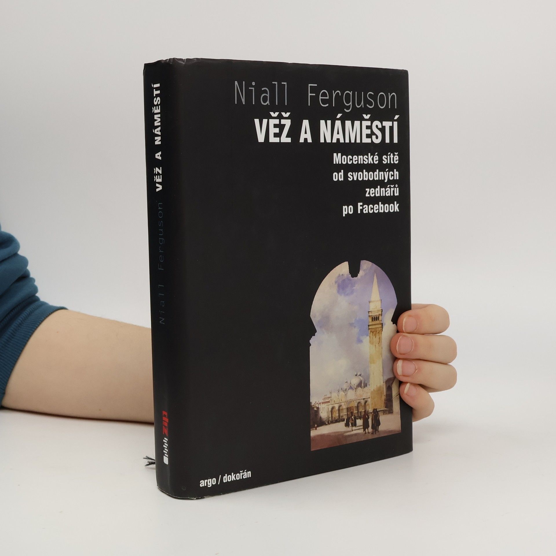 Niall Ferguson Věž a náměstí : mocenské sítě od svobodných zednářů po Facebook