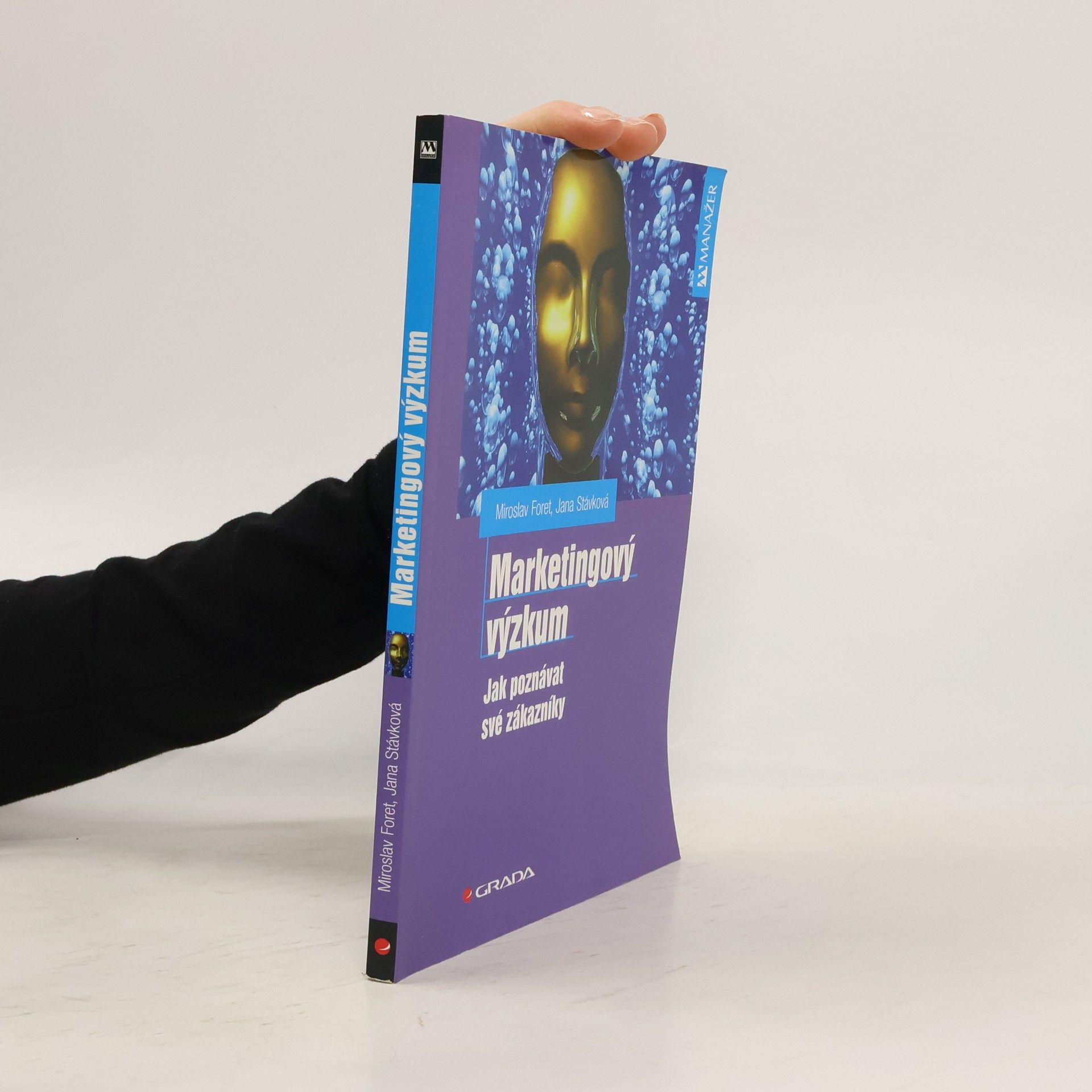 Miroslav Foret Marketingový výzkum. Jak poznávat své zákazníky