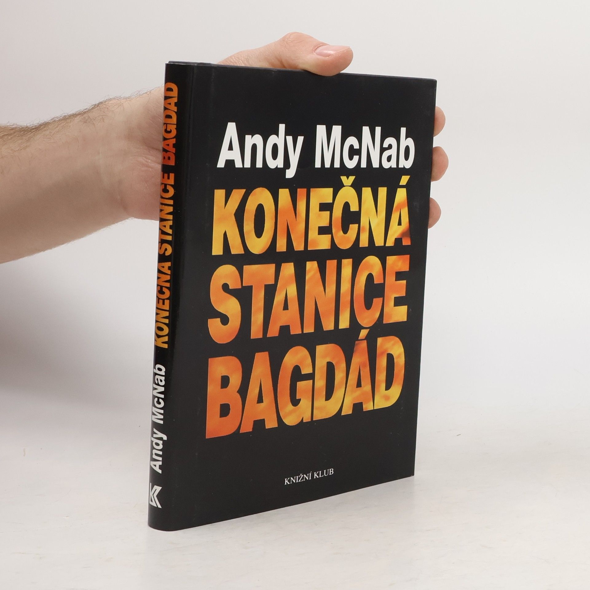 Andy McNab Konečná stanice Bagdád. Skutečný příběh osmi britských válečných hrdinů.