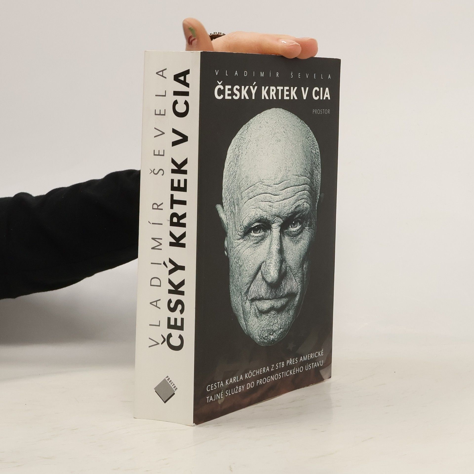 Vladimír Ševela Český krtek v CIA: Cesta Karla Köchera z STB přes americké tajné služby do Prognostického ústavu