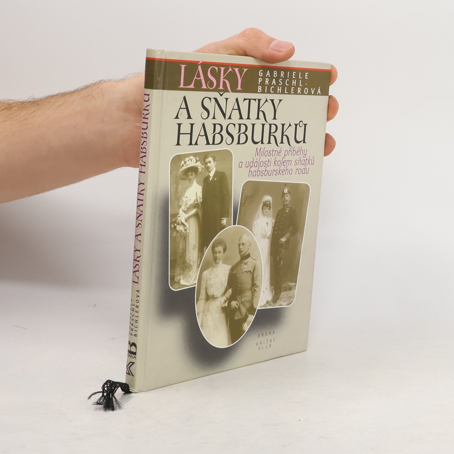 Gabriele Praschl Bichler Lásky a sňatky Habsburků :