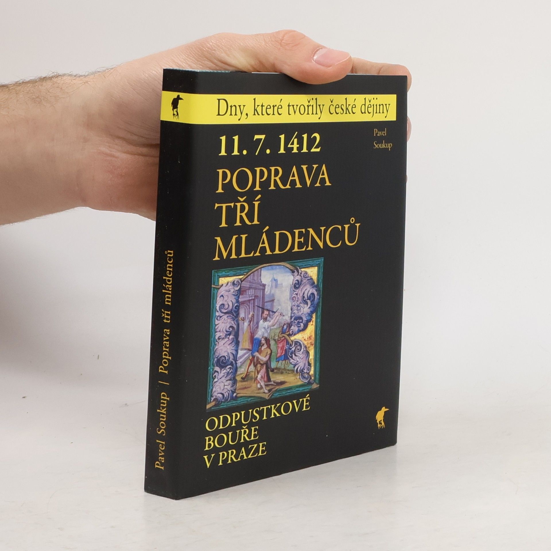 Pavel Soukup 11.7.1412 - Poprava tří mládenců - Odpustkové bouře v Praze