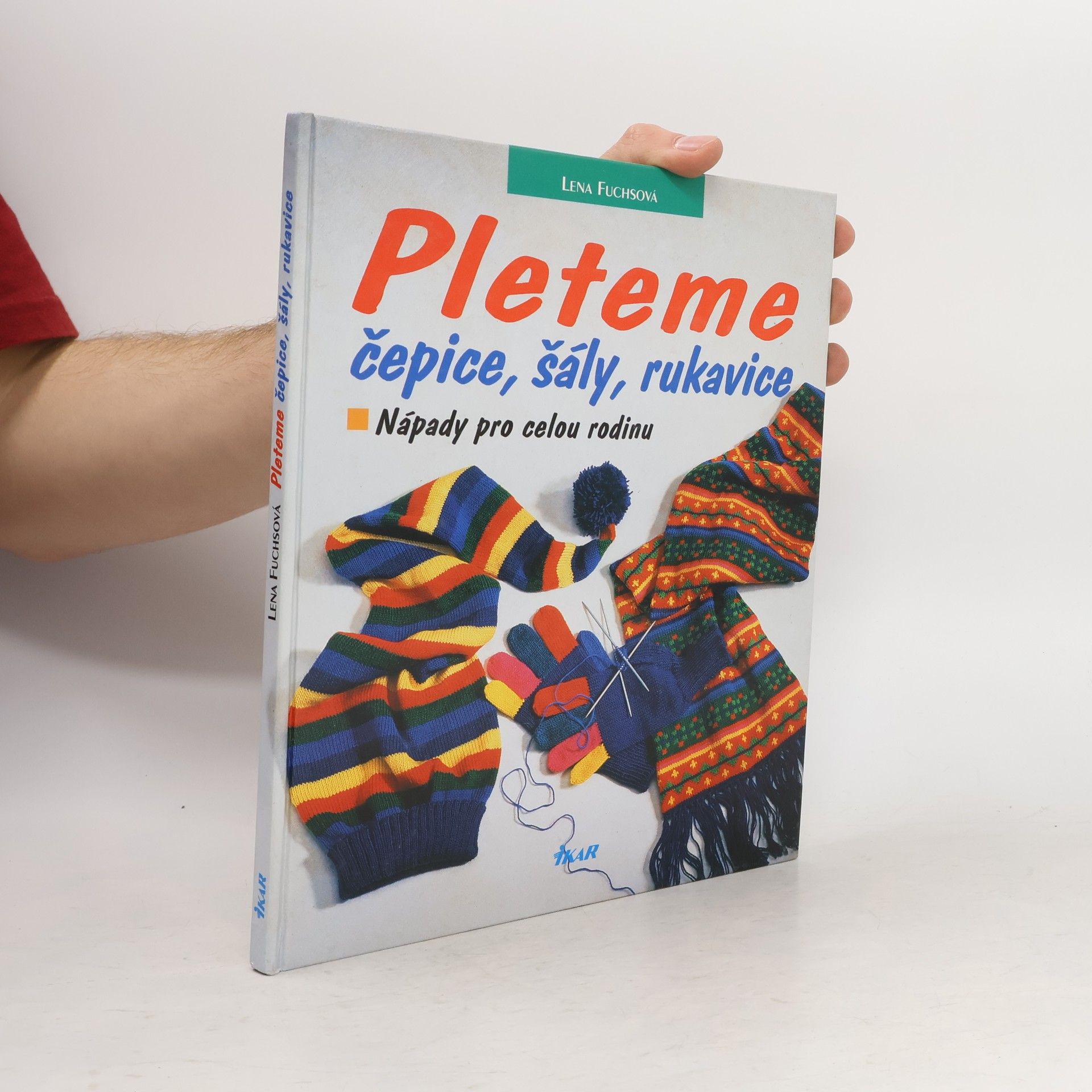 Lena Fuchs Pleteme čepice, šály, rukavice. Nápady pro celou rodinu