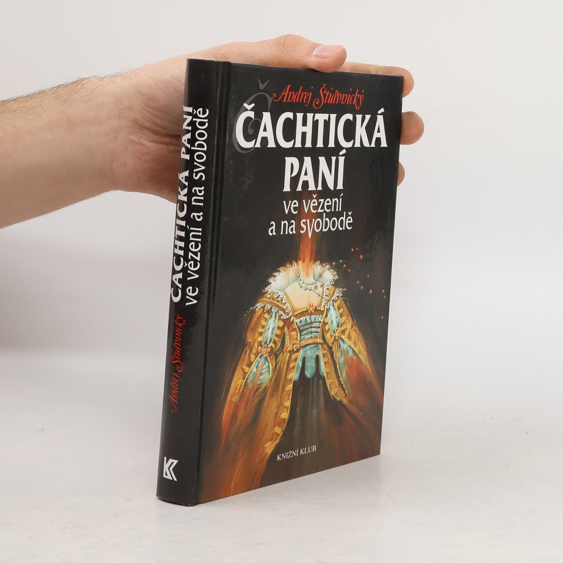 Andrej Štiavnický Čachtická paní ve vězení a na svobodě