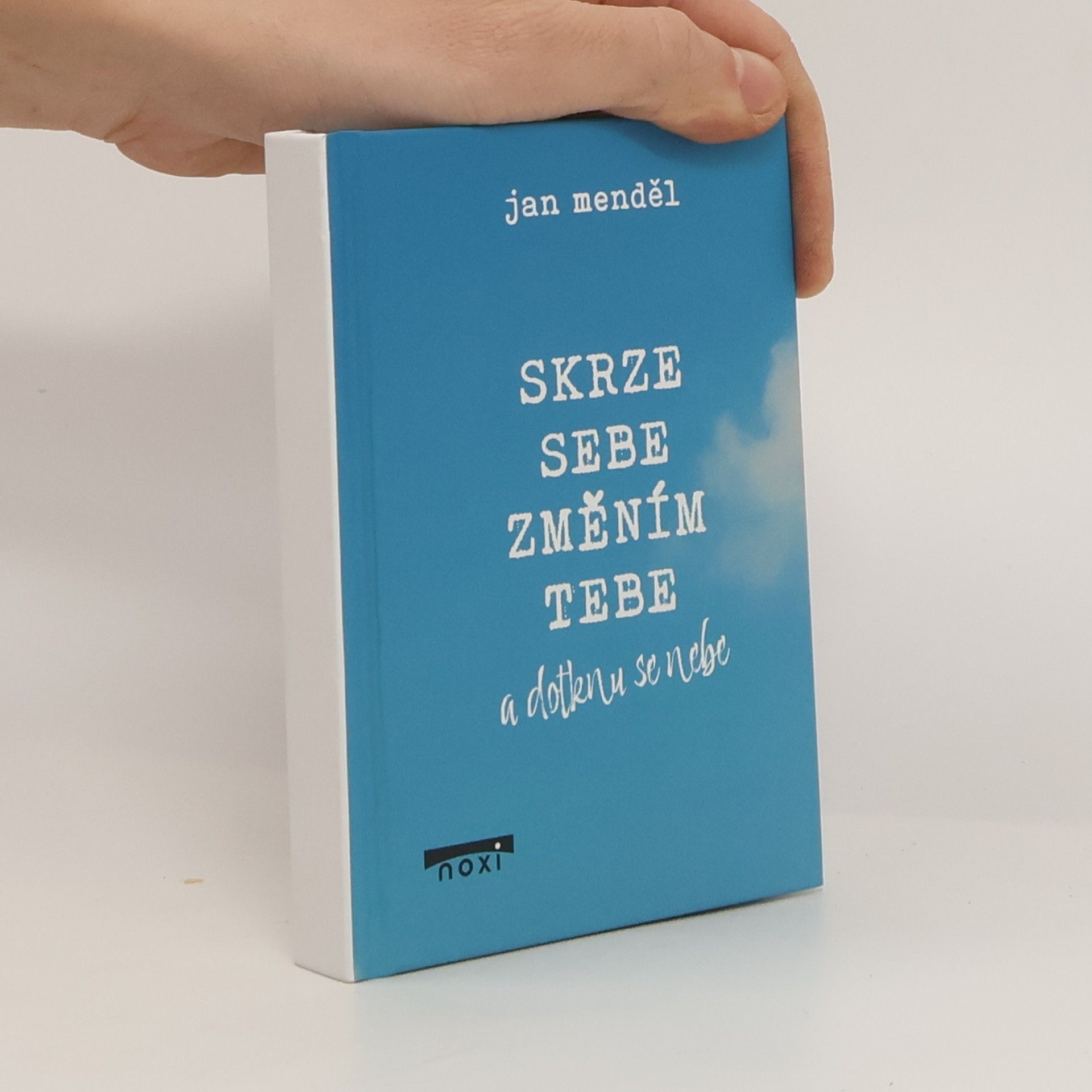 Skrze sebe změním tebe a dotknu se nebe