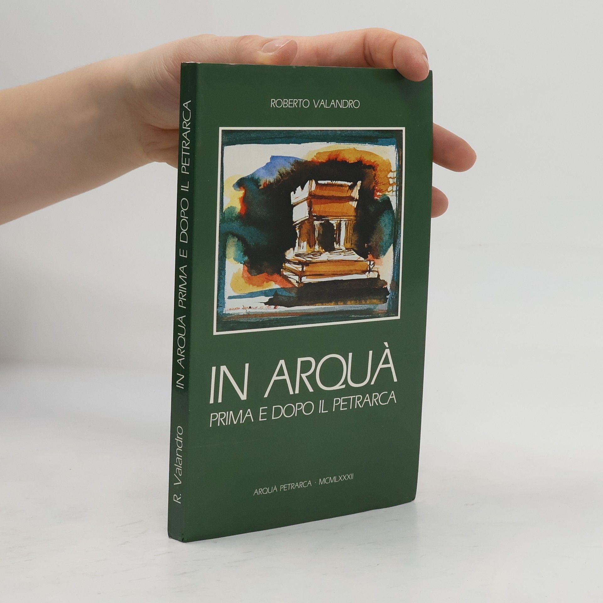 Roberto Valandro In Arquá prima e dopo il Petrarca