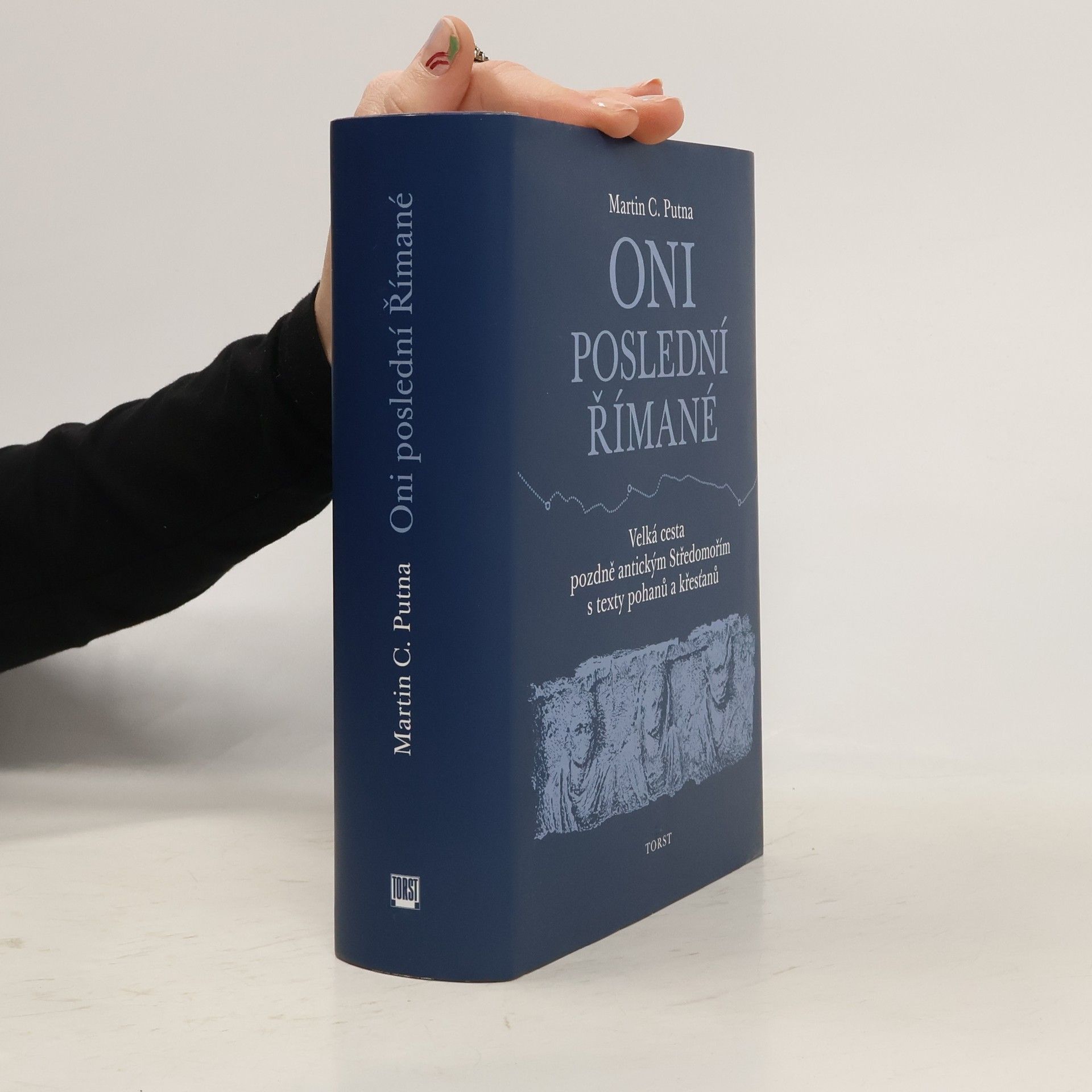 Martin C. Putna Oni poslední Římané: Velká cesta pozdně antickým Středomořím s texty pohanů a křesťanů
