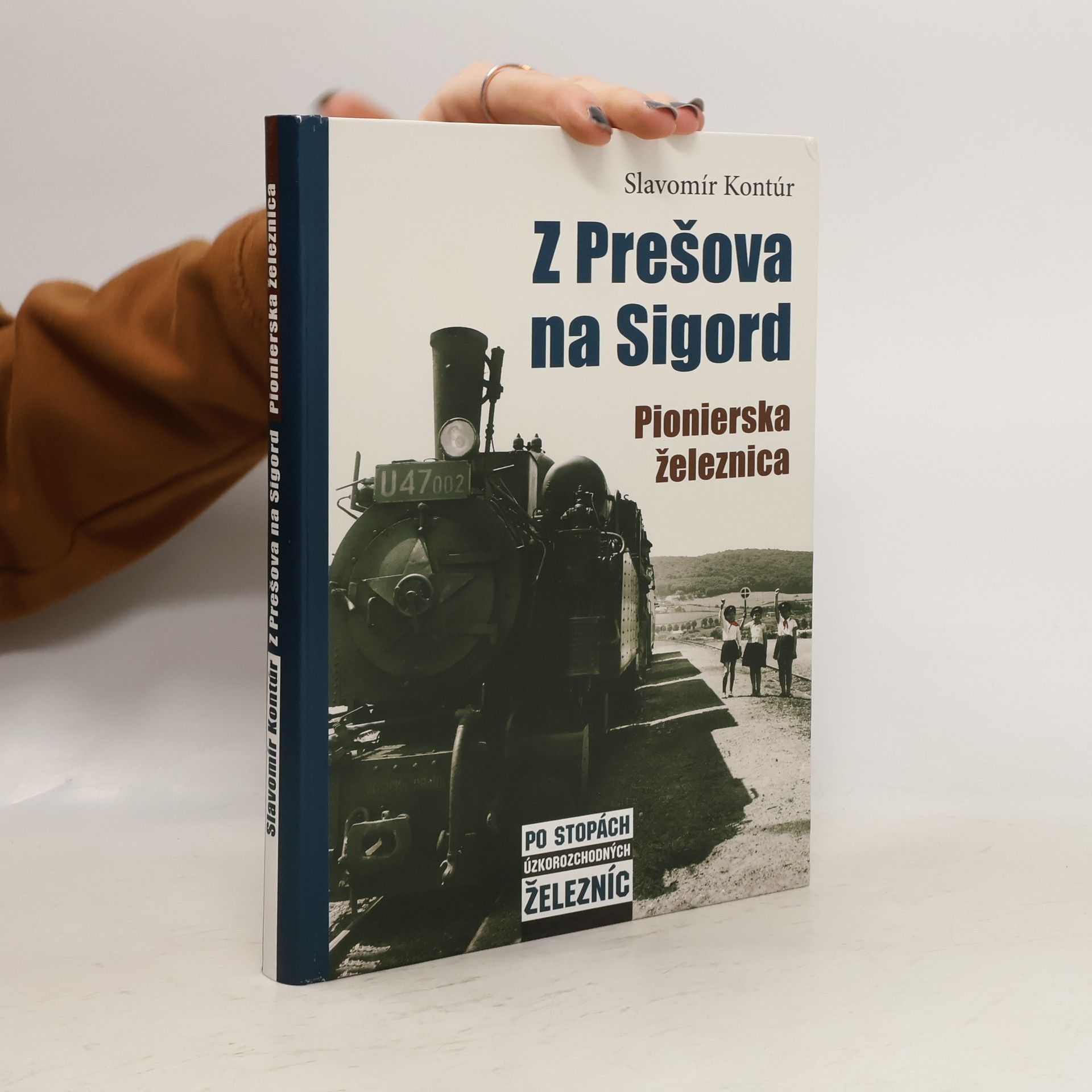 Slavomír Kontúr Z Prešova na Sigord - Pionierska železnica