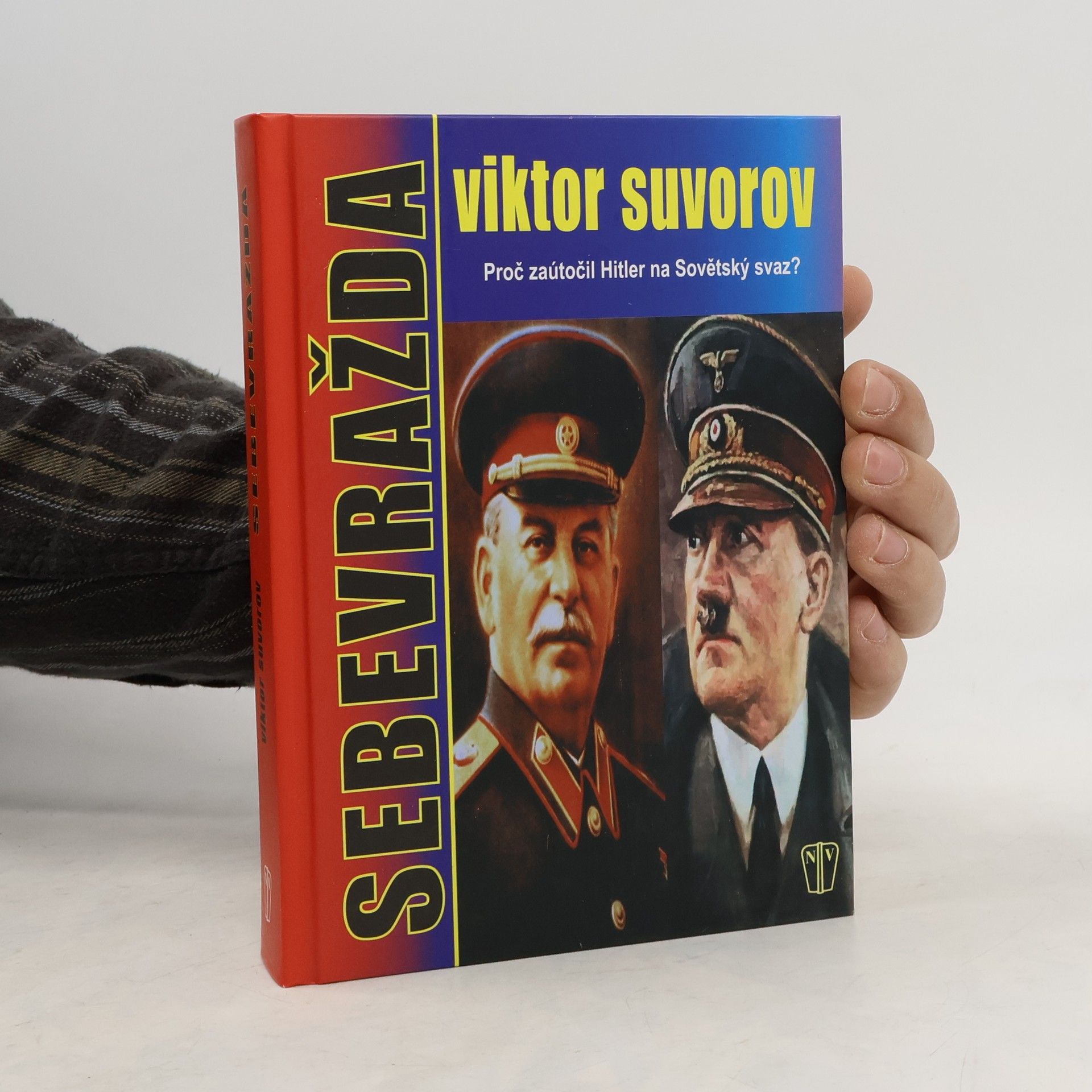 Viktor Andrejevič Suvorov Sebevražda. Proč zaútočil Hitler na Sovětský svaz?