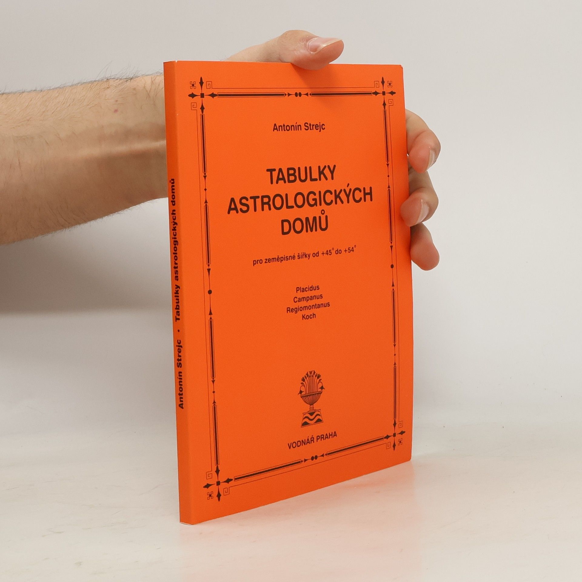 Antonín Strejc Tabulky astrologických domů. Pro zeměpisné šířky od +45° do +54°. Placidus, Campanus, Regiomontanus, Koch