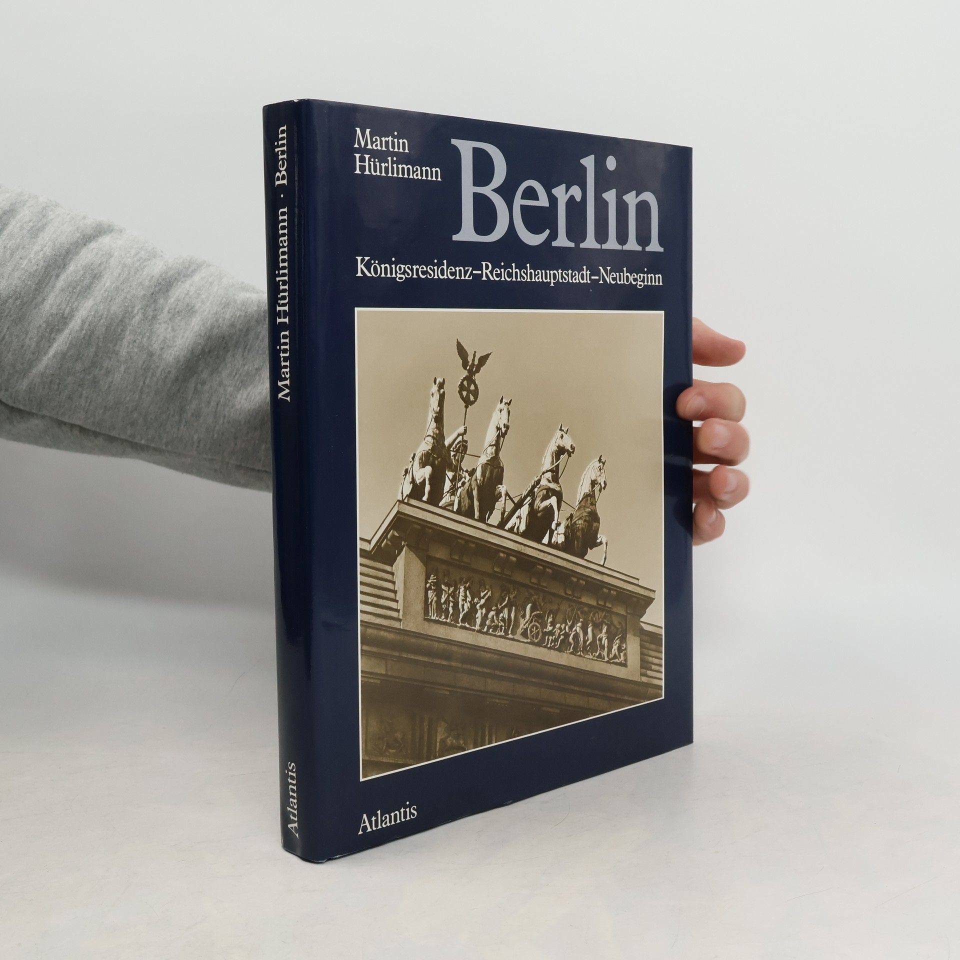 Martin Hürlimann Berlin. Königsresidenz - Reichshauptstadt - Neubeginn