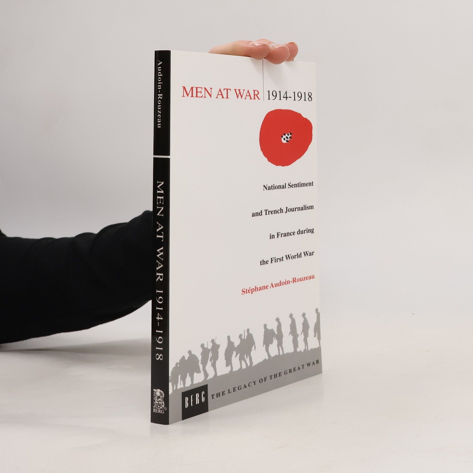 Stéphane Audoin-Rouzeau The Legacy of the Great War: Men at War 1914-1918