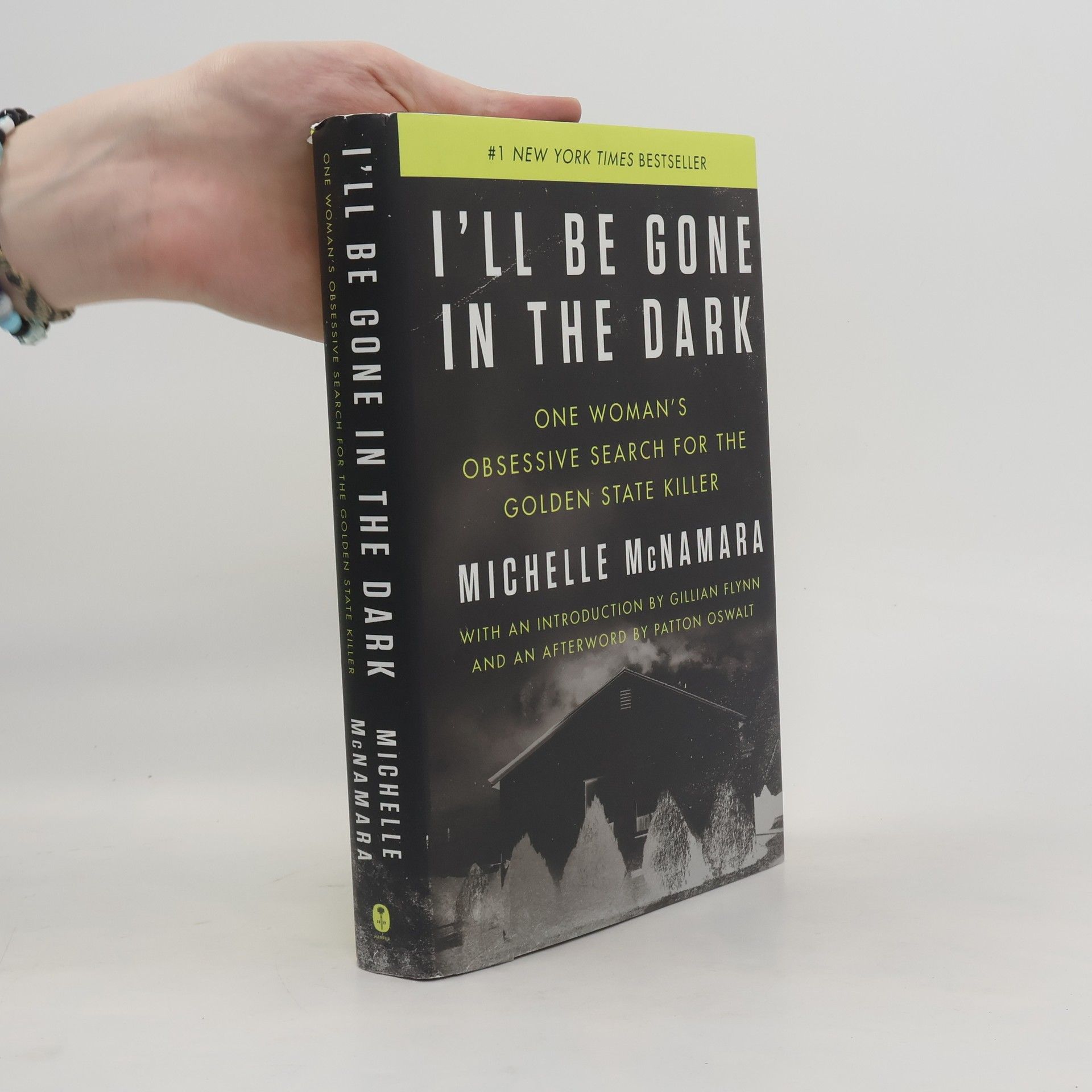Michelle McNamara I'll Be Gone in the Dark: One Woman's Obsessive Search for the Golden State Killer