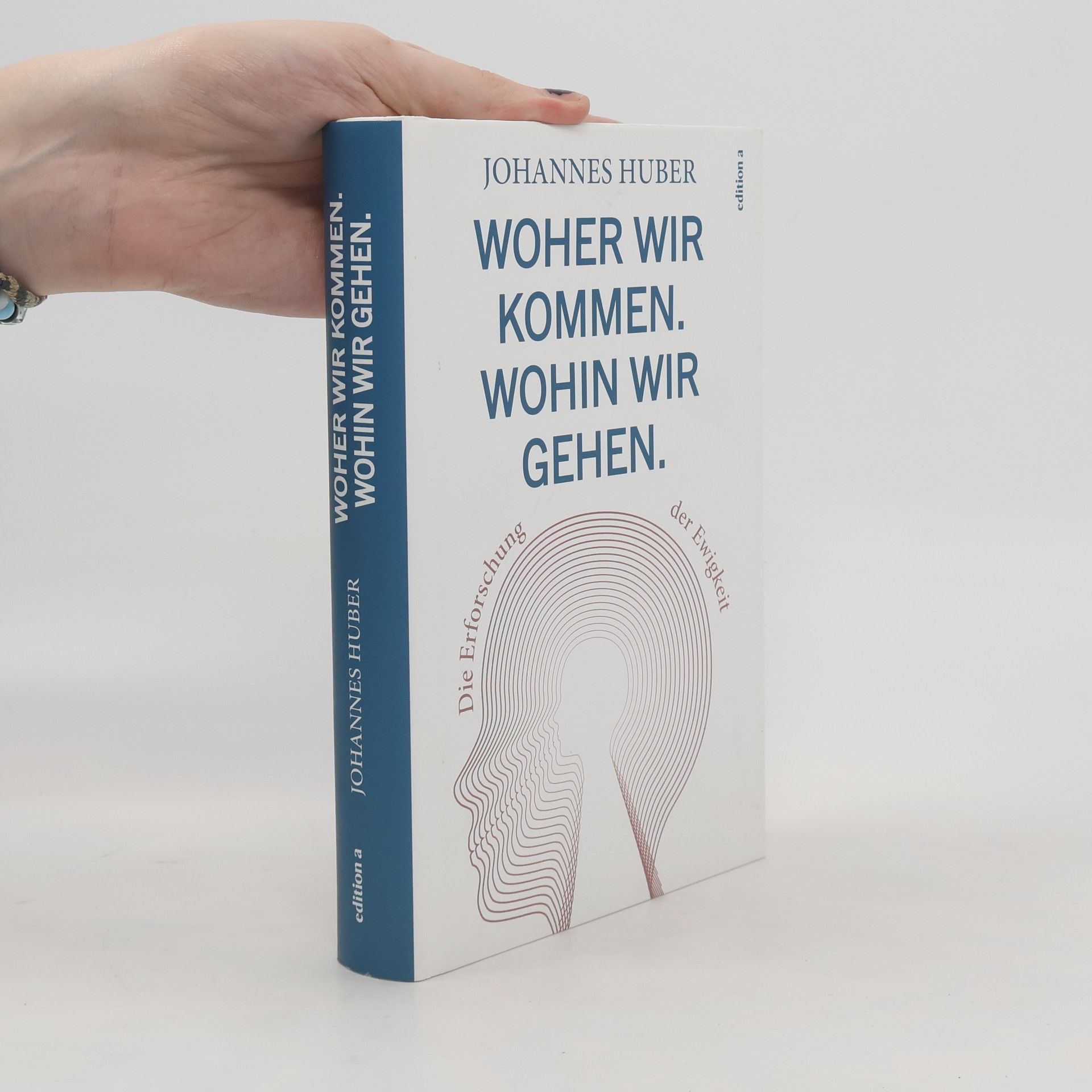 Johannes Huber Woher wir kommen. Was wir sind. Wohin wir gehen.