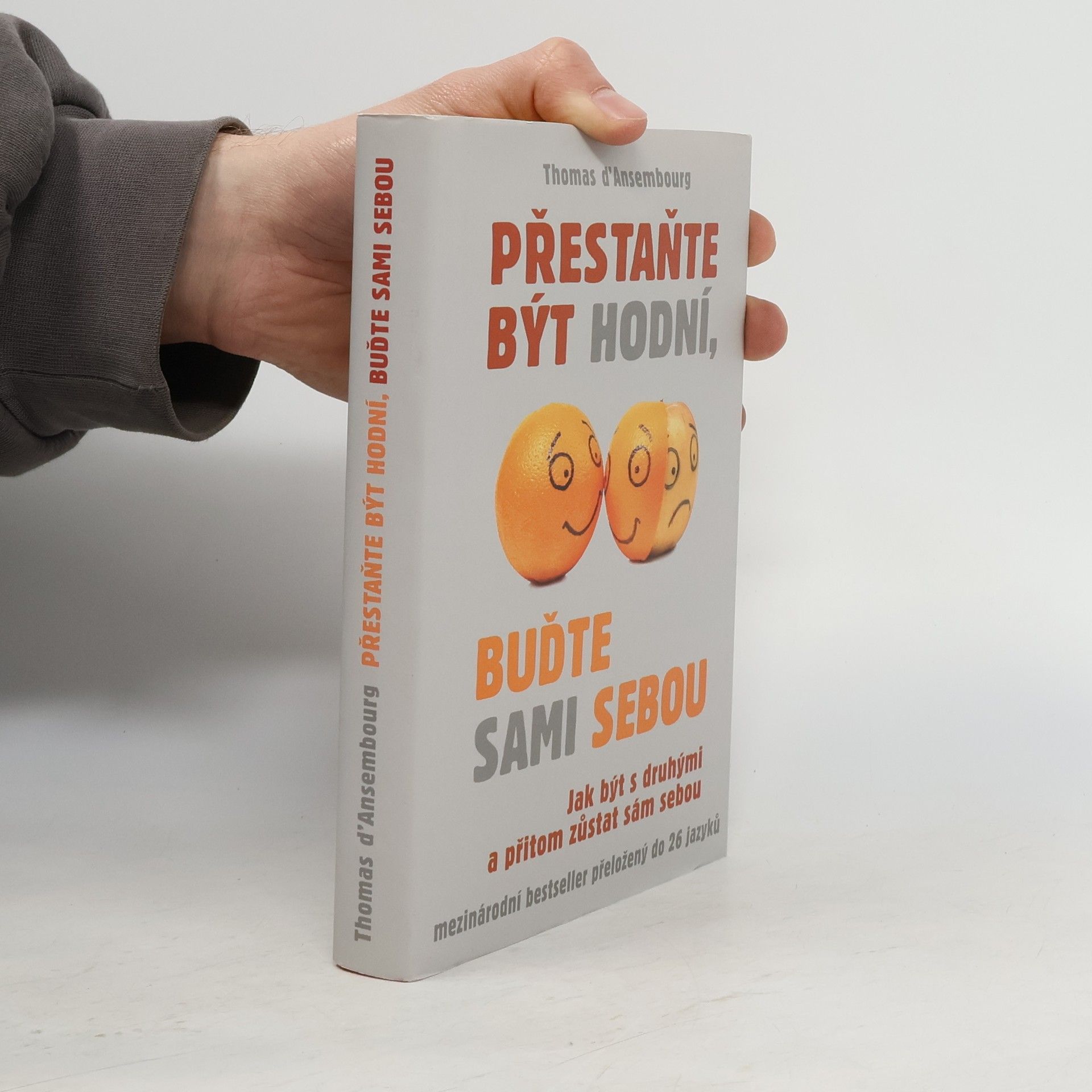 Thomas d. Ansembourg Přestaňte být hodní, buďte sami sebou: Jak být s druhými a přitom zůstat sám sebou