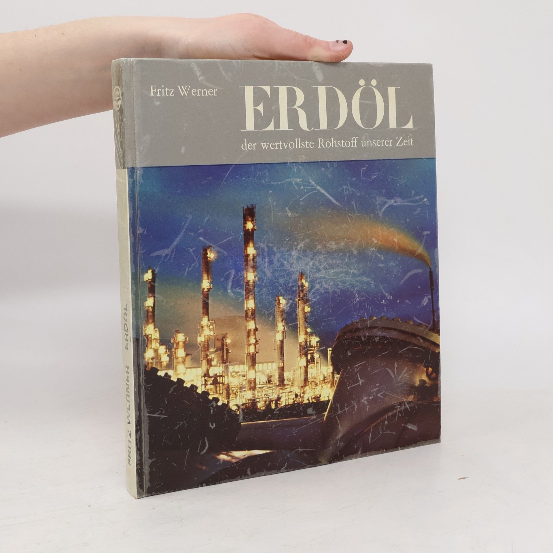 Fritz Werner Erdöl, der wertvollste Rohstoff unserer Zeit