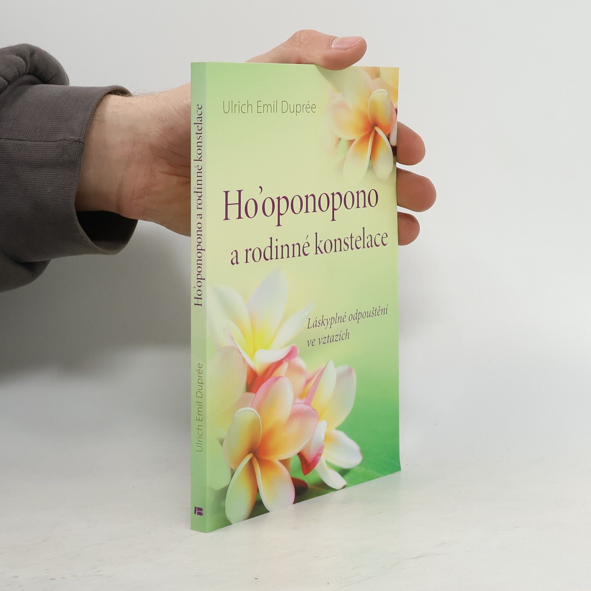 Ulrich Emil Duprée Ho'oponopono a rodinné konstelace : láskyplné odpouštění ve vztazích