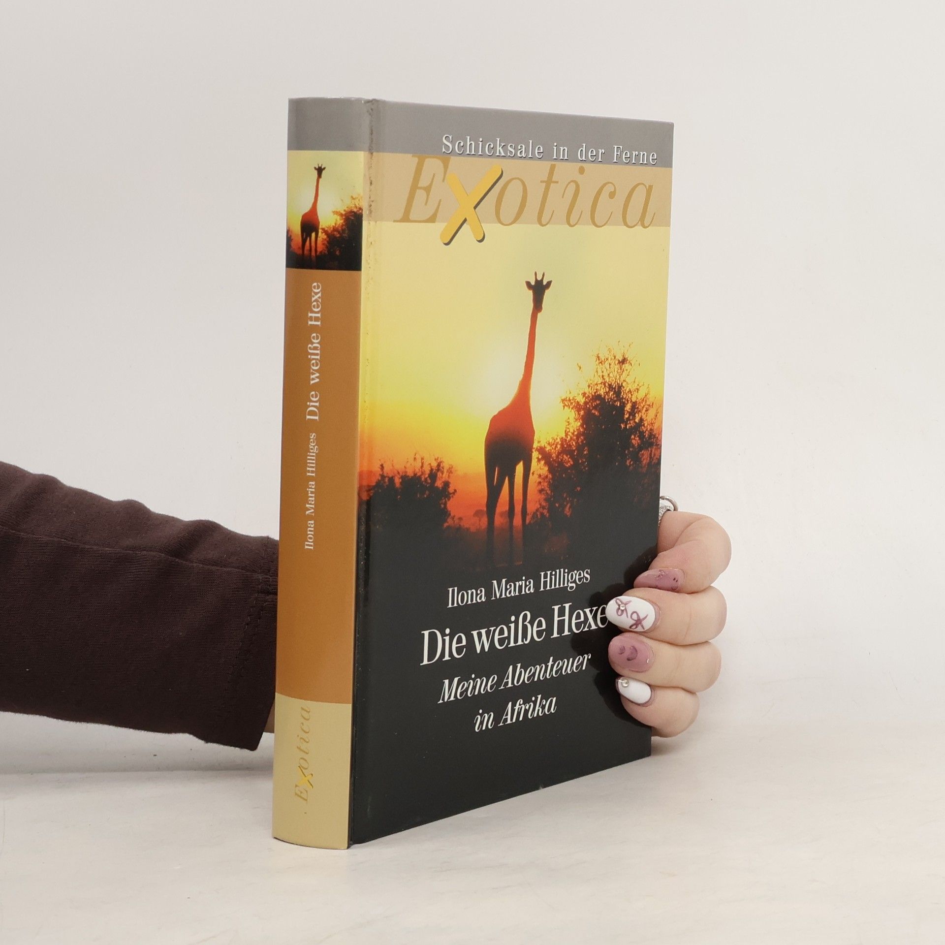 Ilona Maria Hilliges Die weiße Hexe. Meine Abenteuer in Afrika