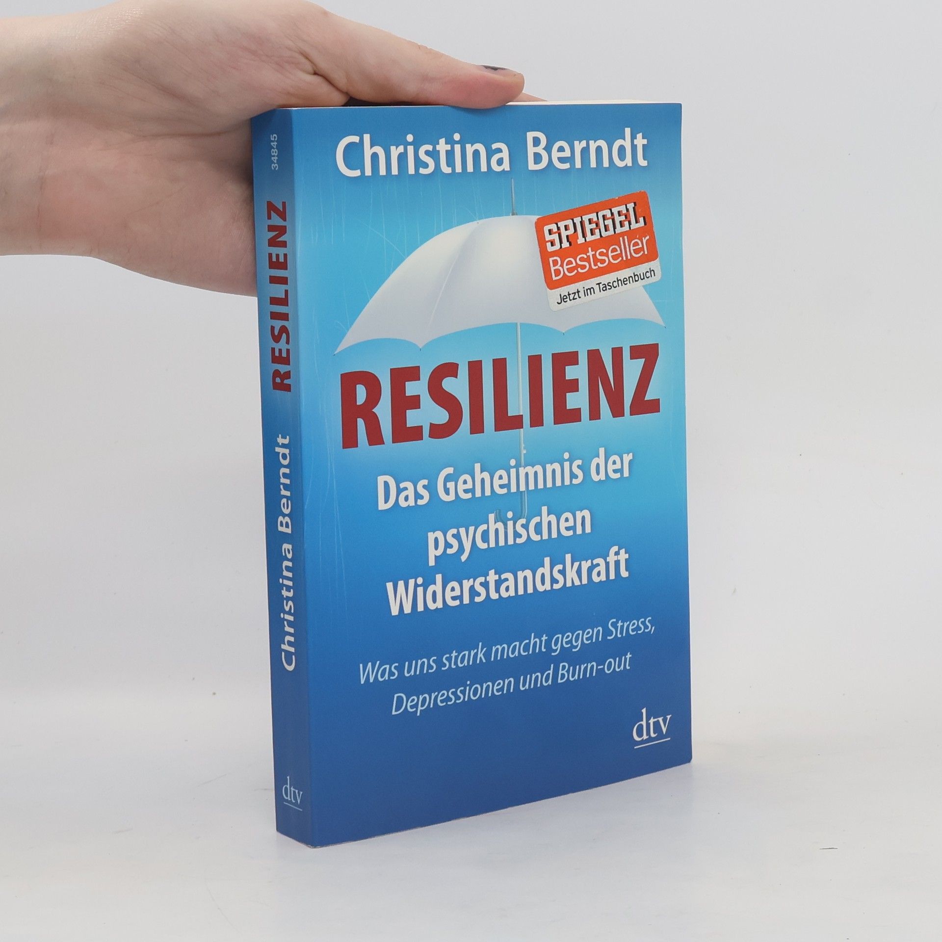 Christina Berndt Resilienz. Das Geheimnis der psychischen Widerstandskraft ; was uns stark macht gegen Stress, Depressionen und Burn-out