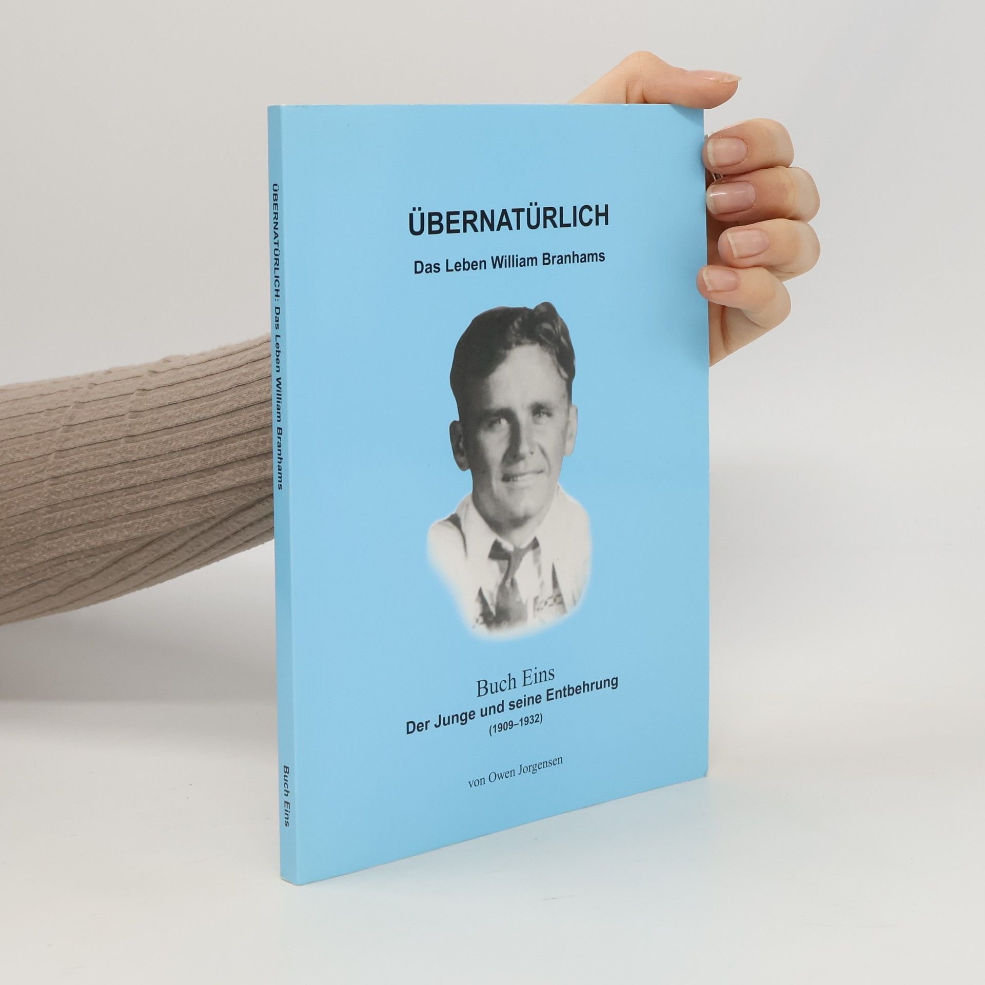 Owen Jorgensen Übernatürlich. Das Leben Wiliam Branhams. Buch Eins. Der Junge und seine Entbehrung