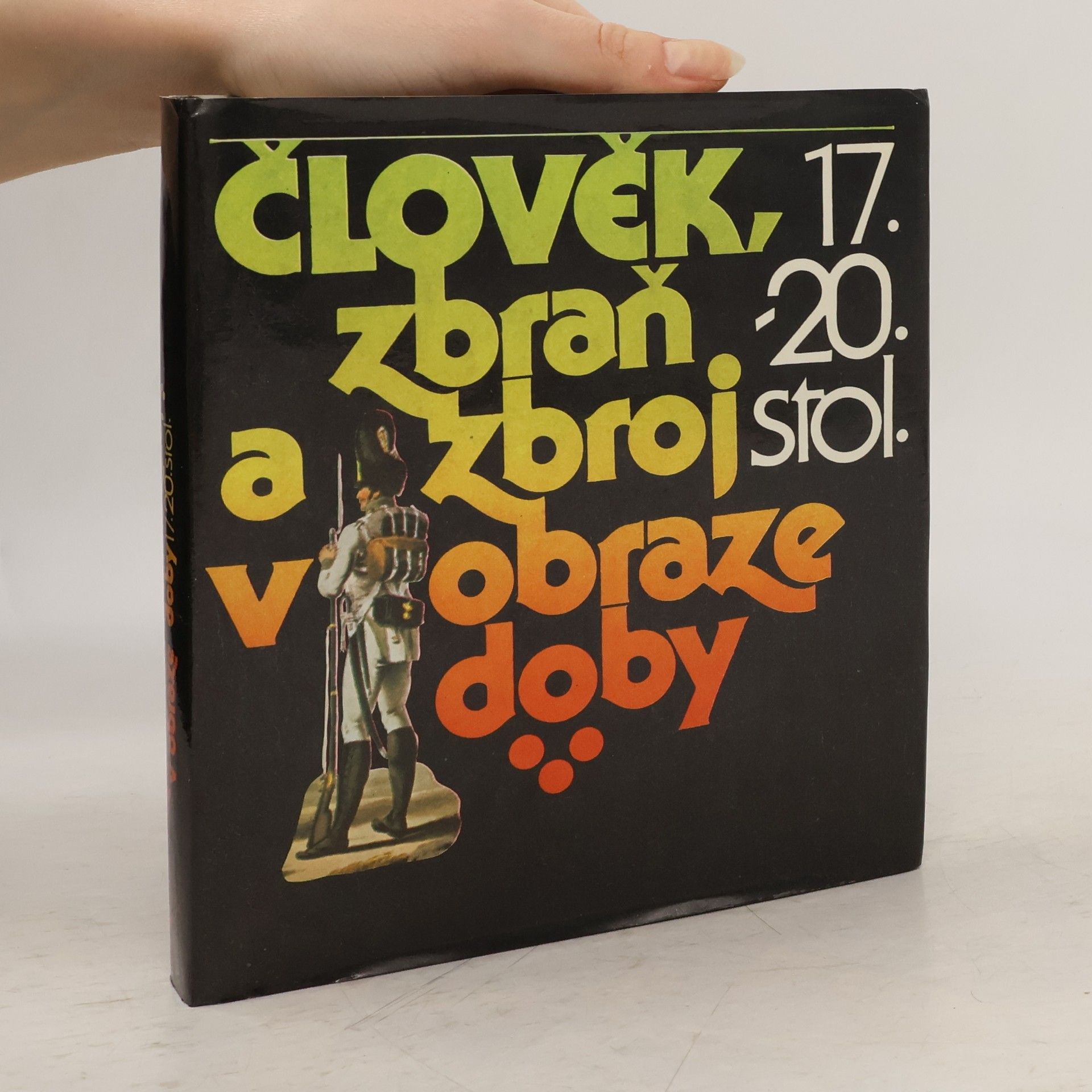 Andrej Romaňák Člověk, zbraň a zbroj v obraze doby 17.-20. století