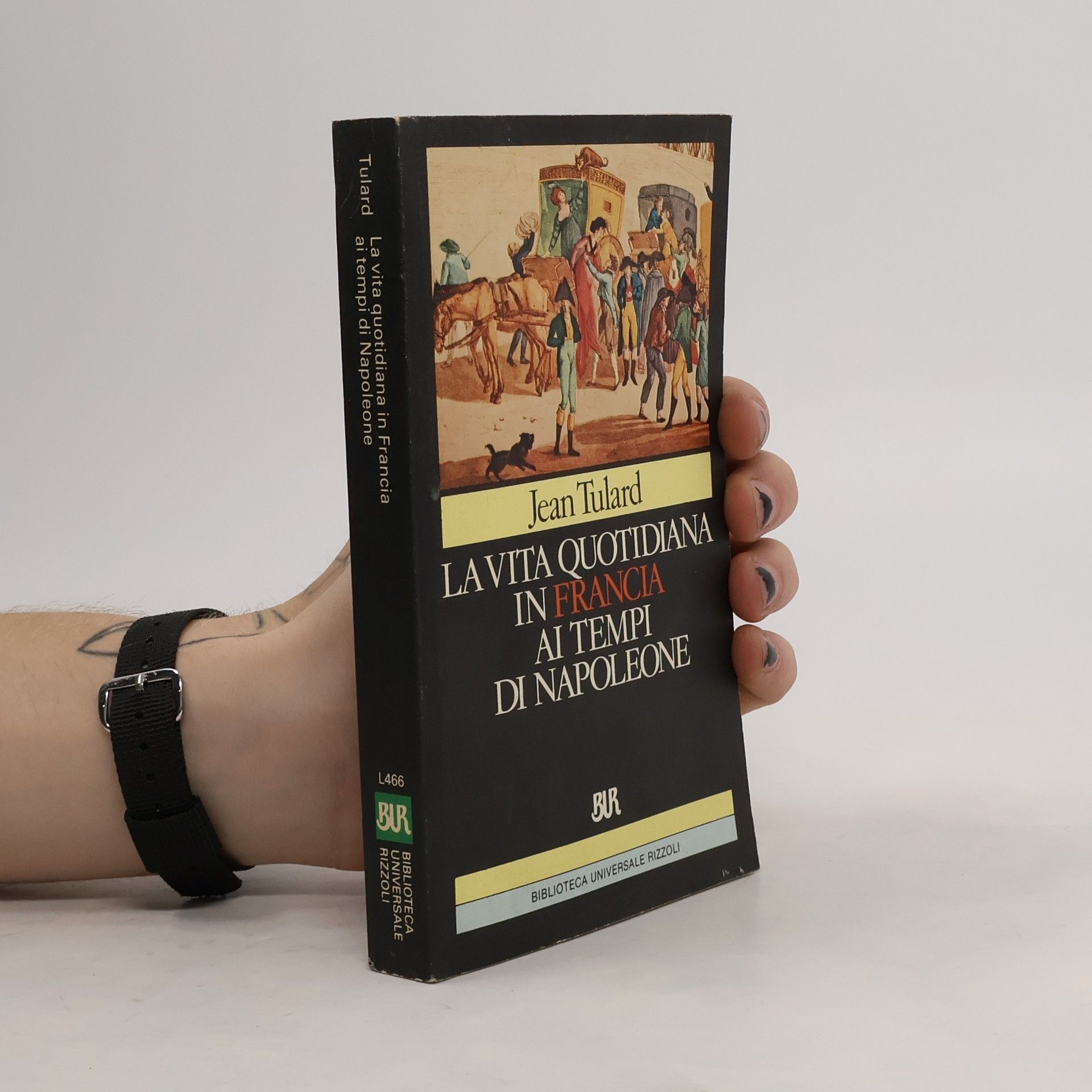 Jean Tulard Biblioteca Universale Rizzoli - 466: La vita quotidiana in Francia ai tempi di Napoleone