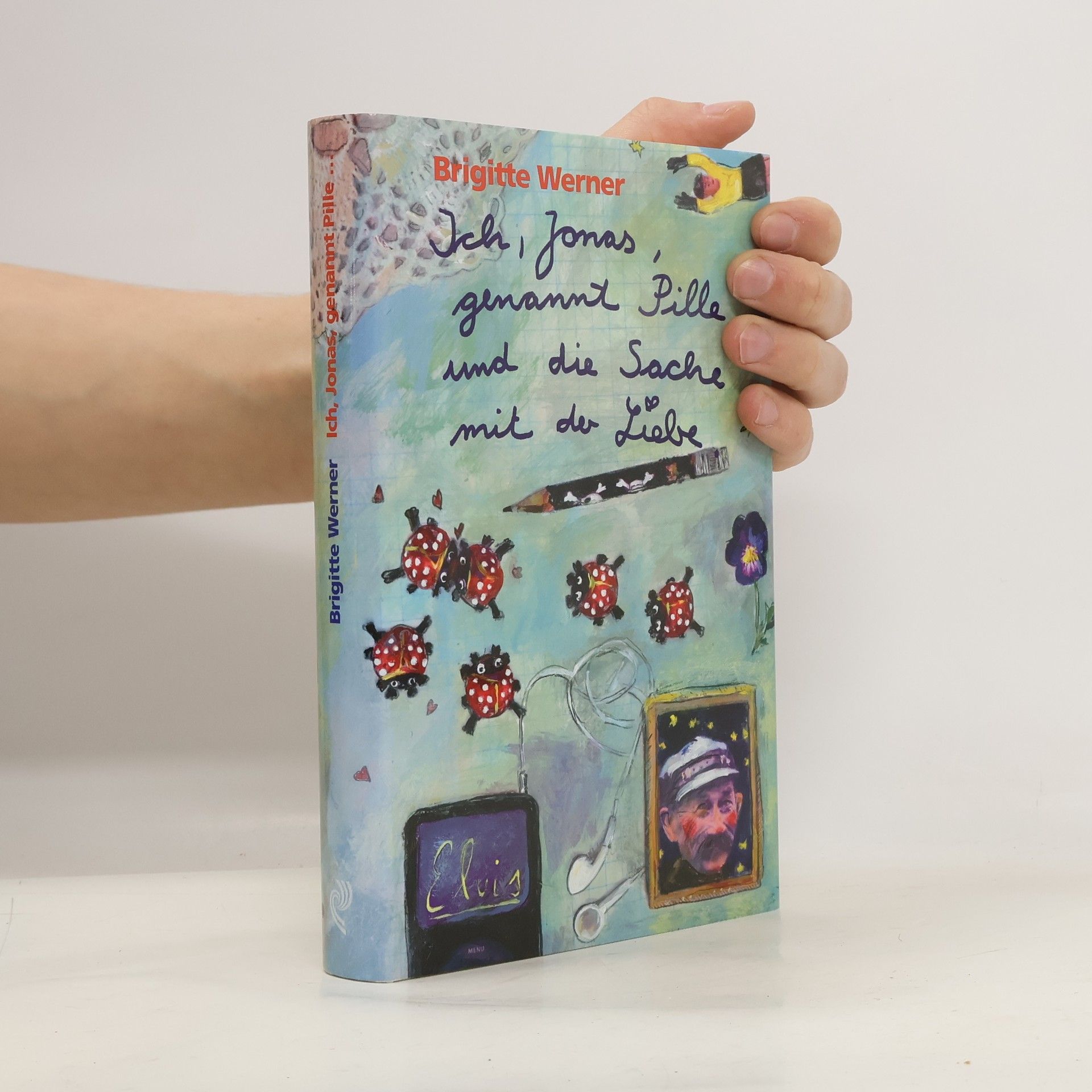 Brigitte Werner Ich, Jonas, genannt Pille, und die Sache mit der Liebe