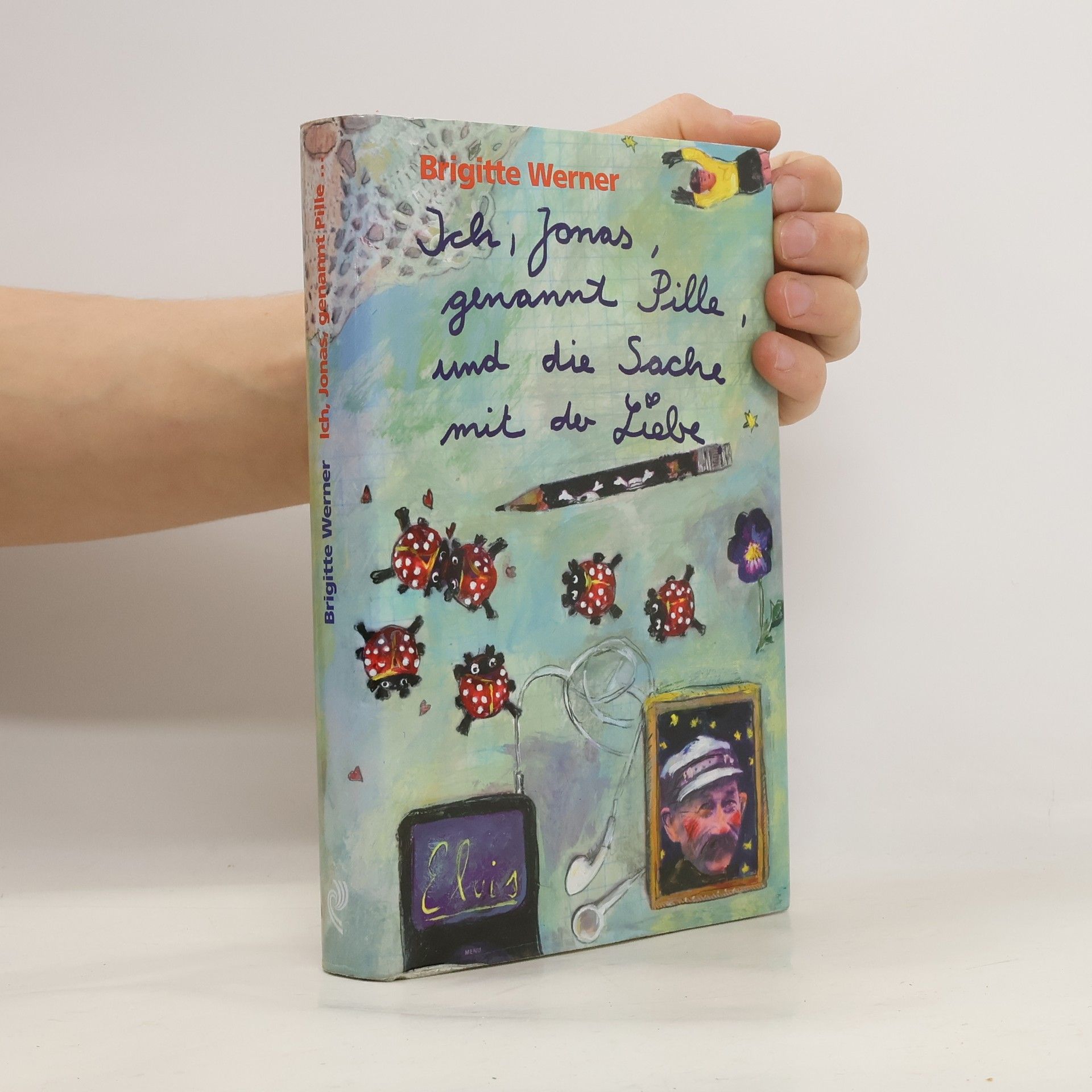 Brigitte Werner Ich, Jonas, genannt Pille, und die Sache mit der Liebe