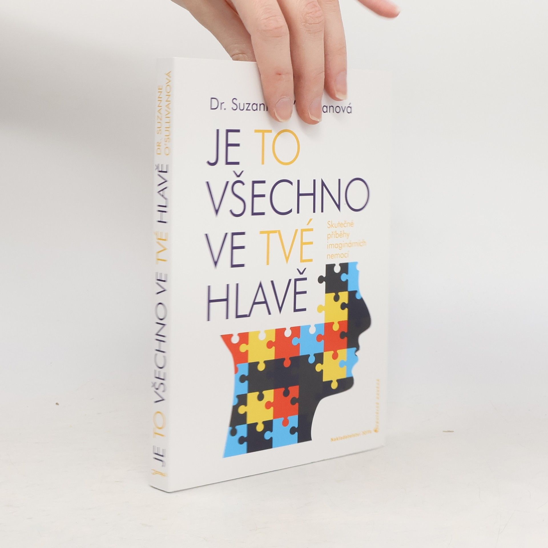 Suzanne O. Sullivan Je to všechno ve tvé hlavě : skutečné příběhy imaginárních nemocí