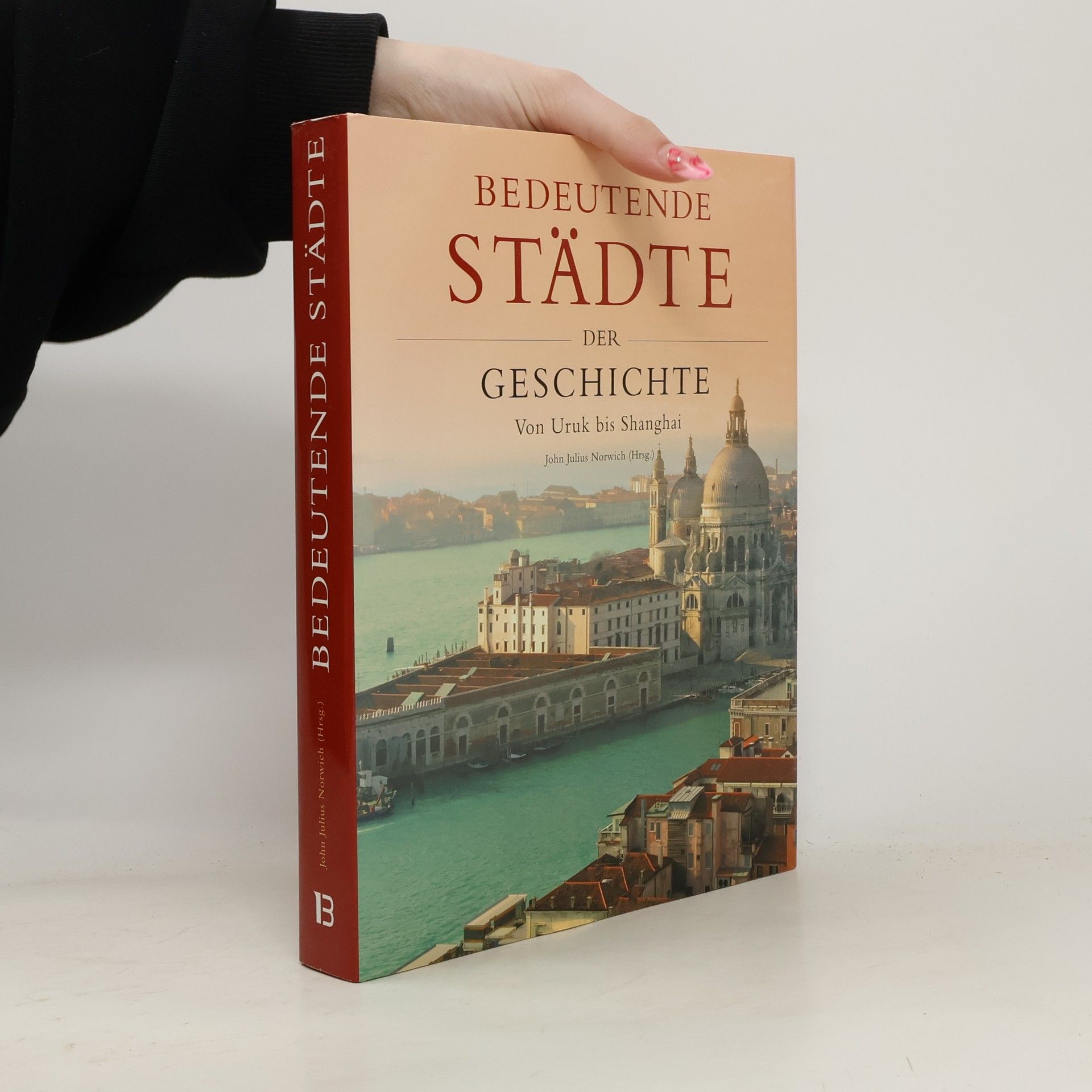 John Julius Norwich Bedeutende Städte der Geschichte. Von Uruk bis Shanghai