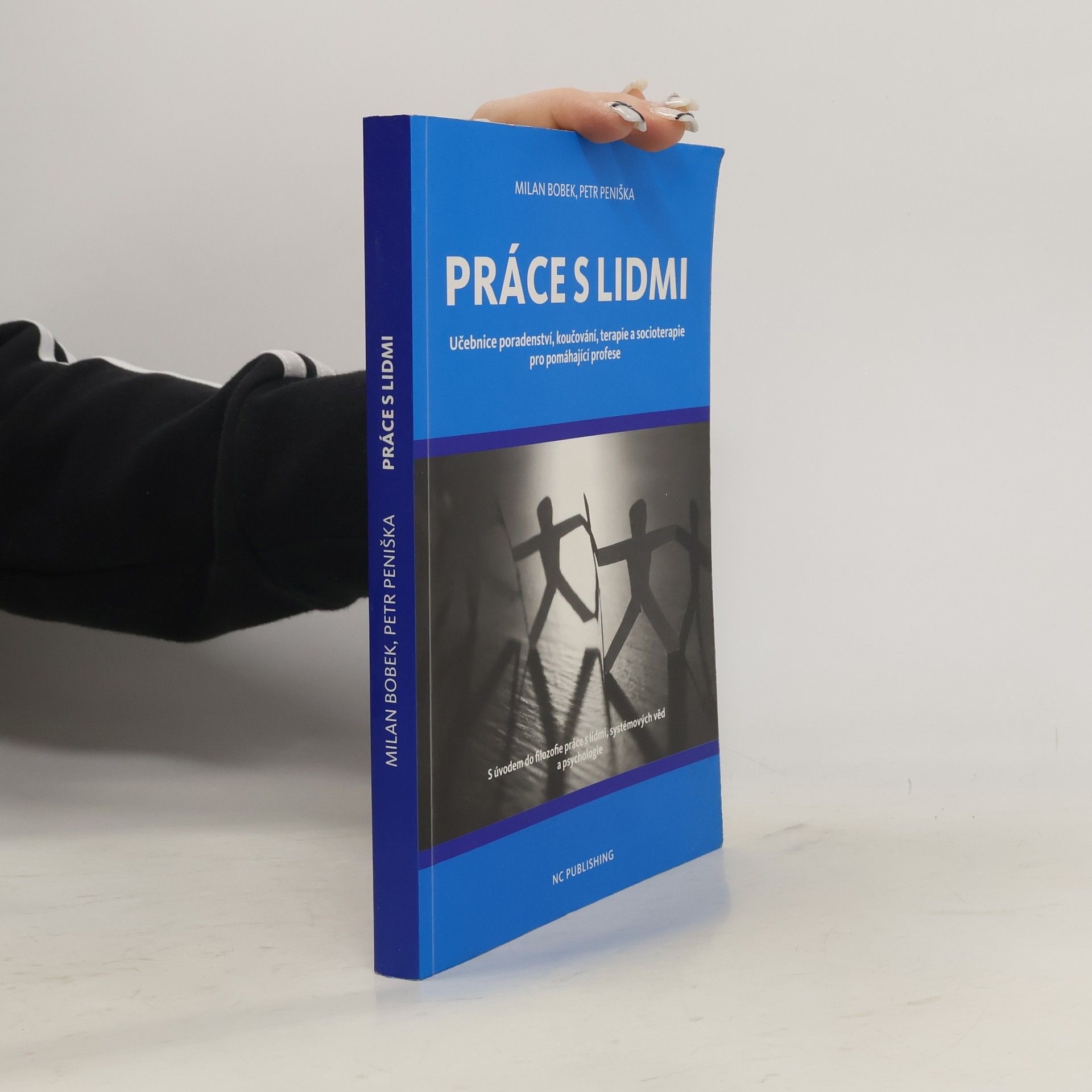 Milan Bobek Práce s lidmi: Učebnice poradenství, koučování, terapie a socioterapie pro pomáhající profese