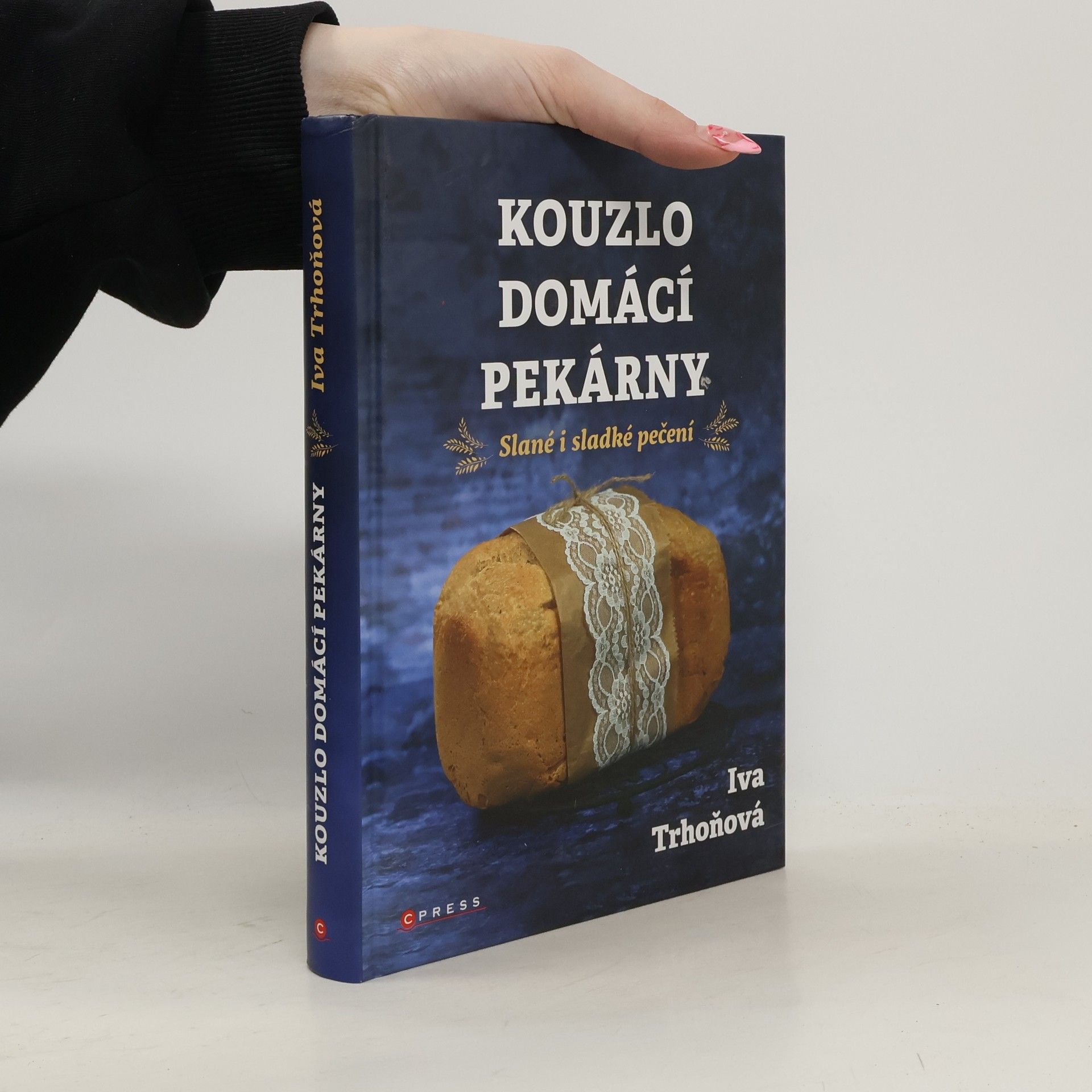 Iva Trhoňová Kouzlo domácí pekárny. Slané i sladké pečení