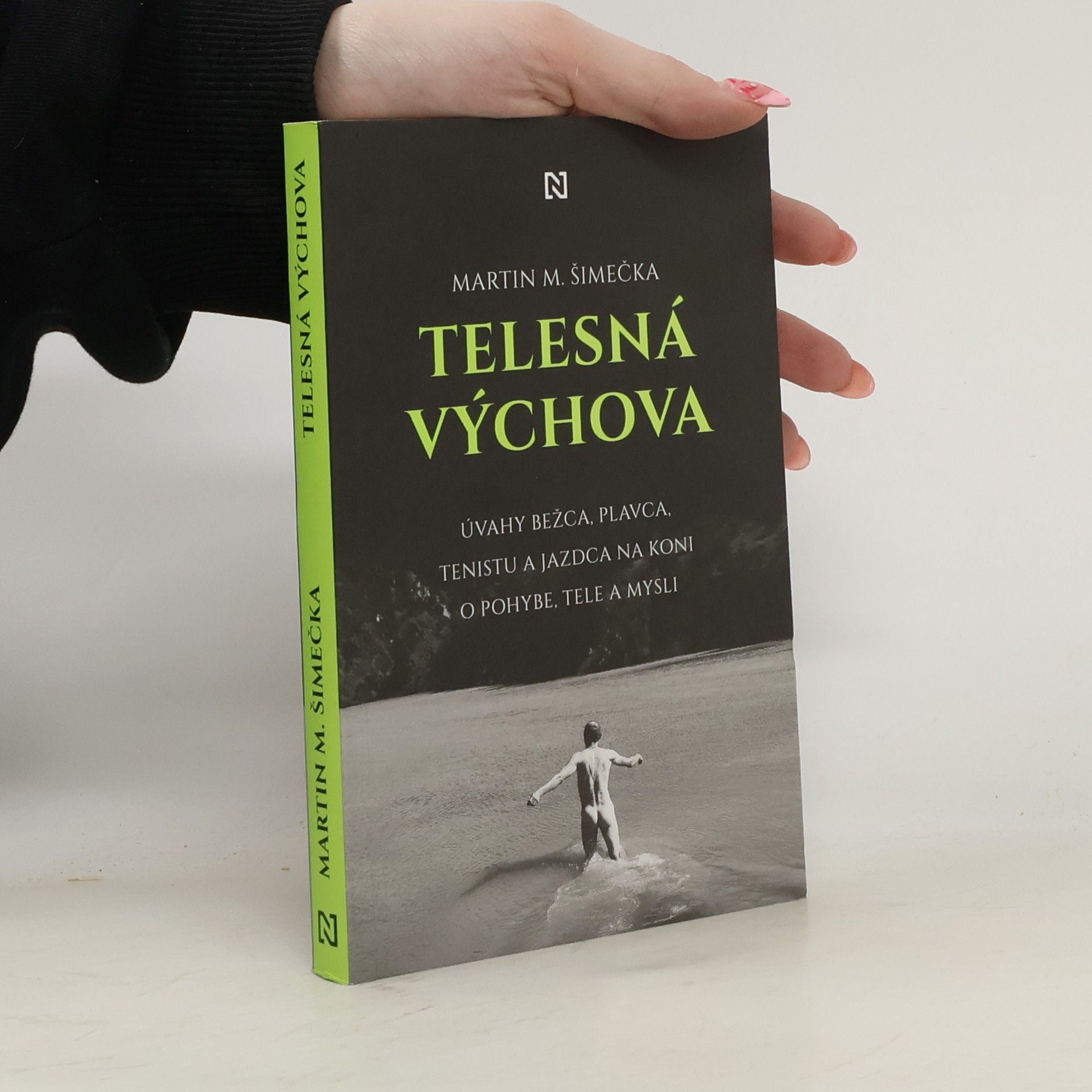Martin Milan Šimečka Telesná výchova: Úvahy bežca, plavca, tenistu a jazdca na koni o pohybe, tele a mysli