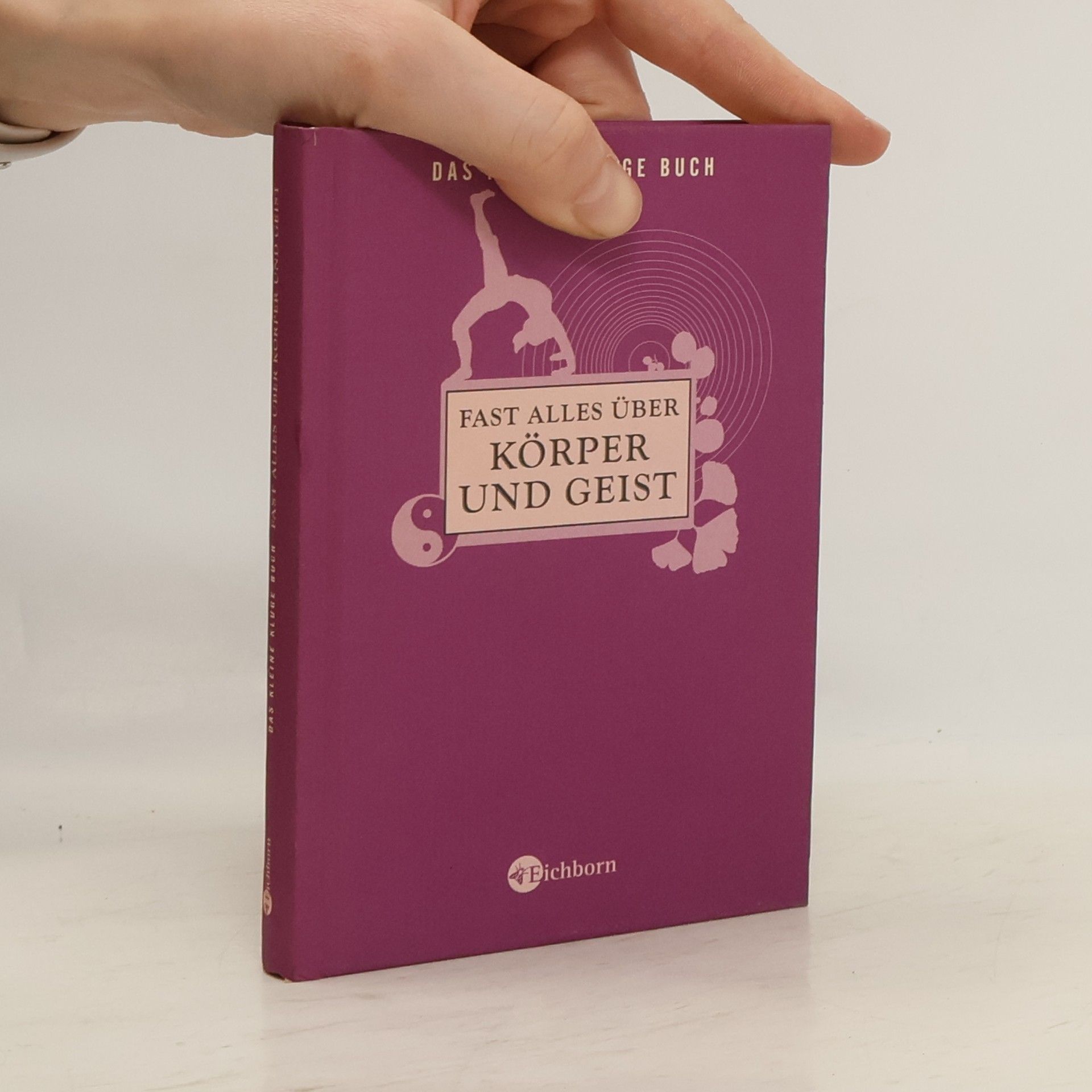 Das kleine kluge Buch: Fast alles über Körper und Geist