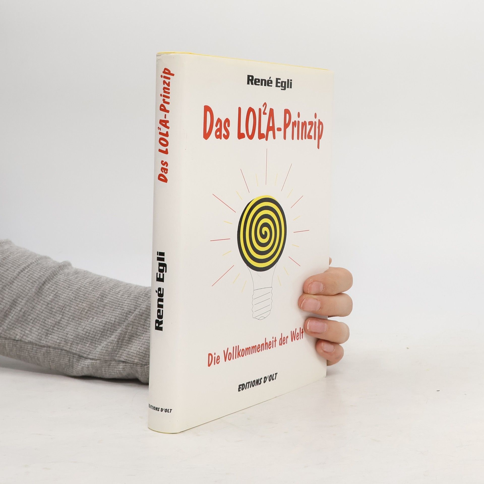 René Egli Das LOL²A-Prinzip. Die Vollkommenheit der Welt