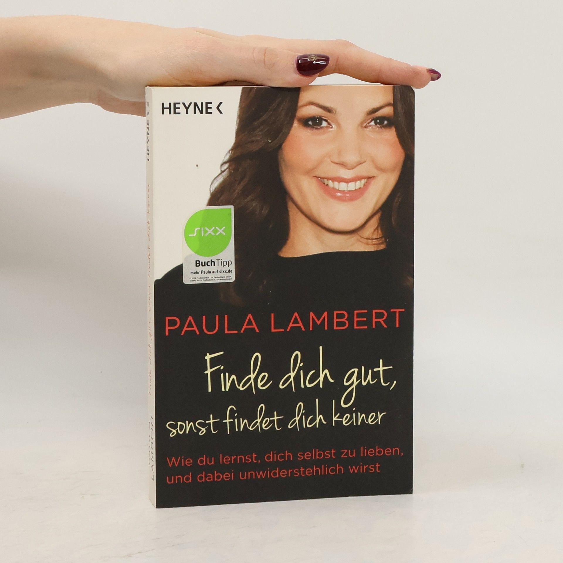 Paula Lambert Finde dich gut, sonst findet dich keiner. Wie du lernst, dich selbst zu lieben, und dabei unwiderstehlich wirst