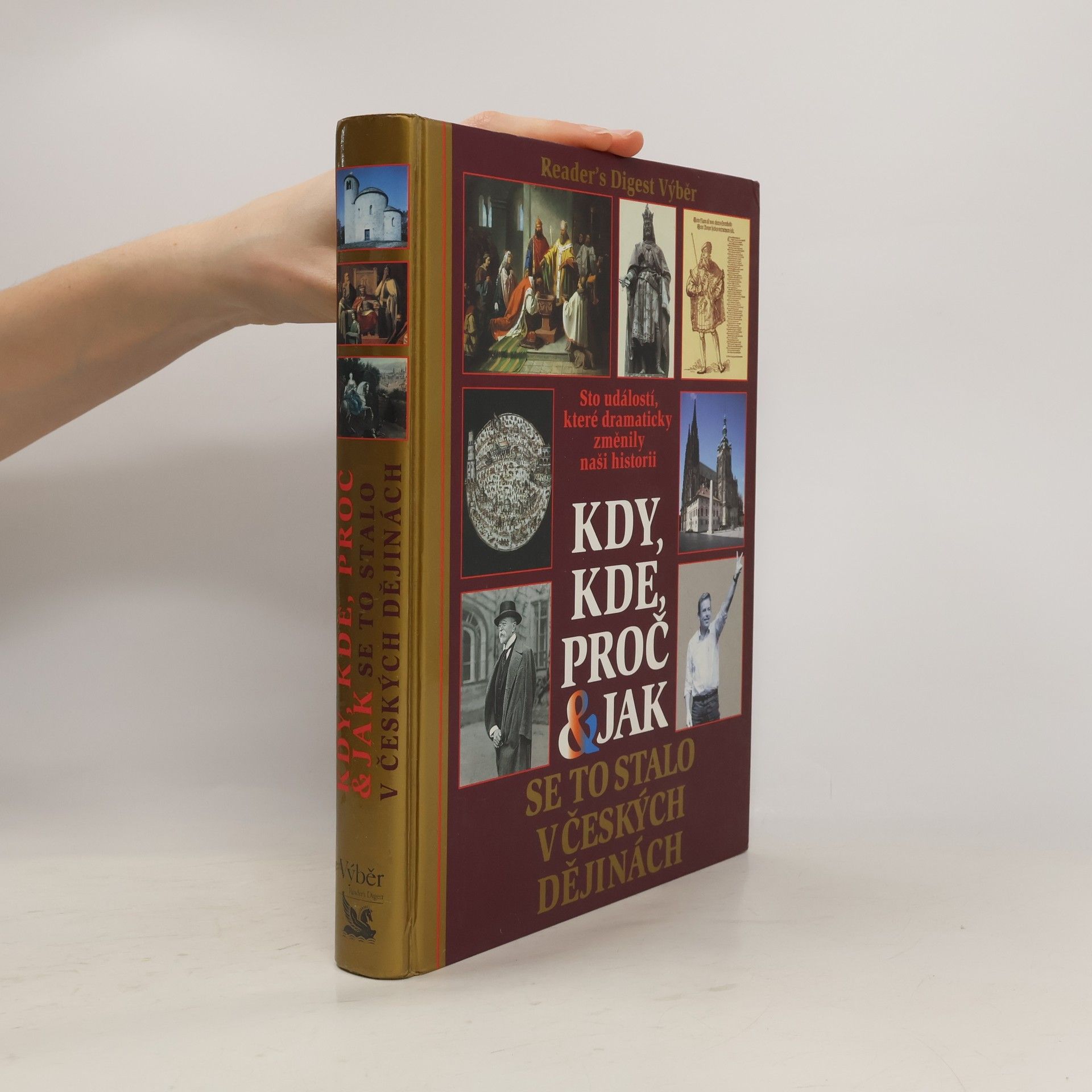 Autorenkollektiv Kdy, kde, proč & jak se to stalo v českých dějinách. Sto událostí, které dramaticky změnily naši historii