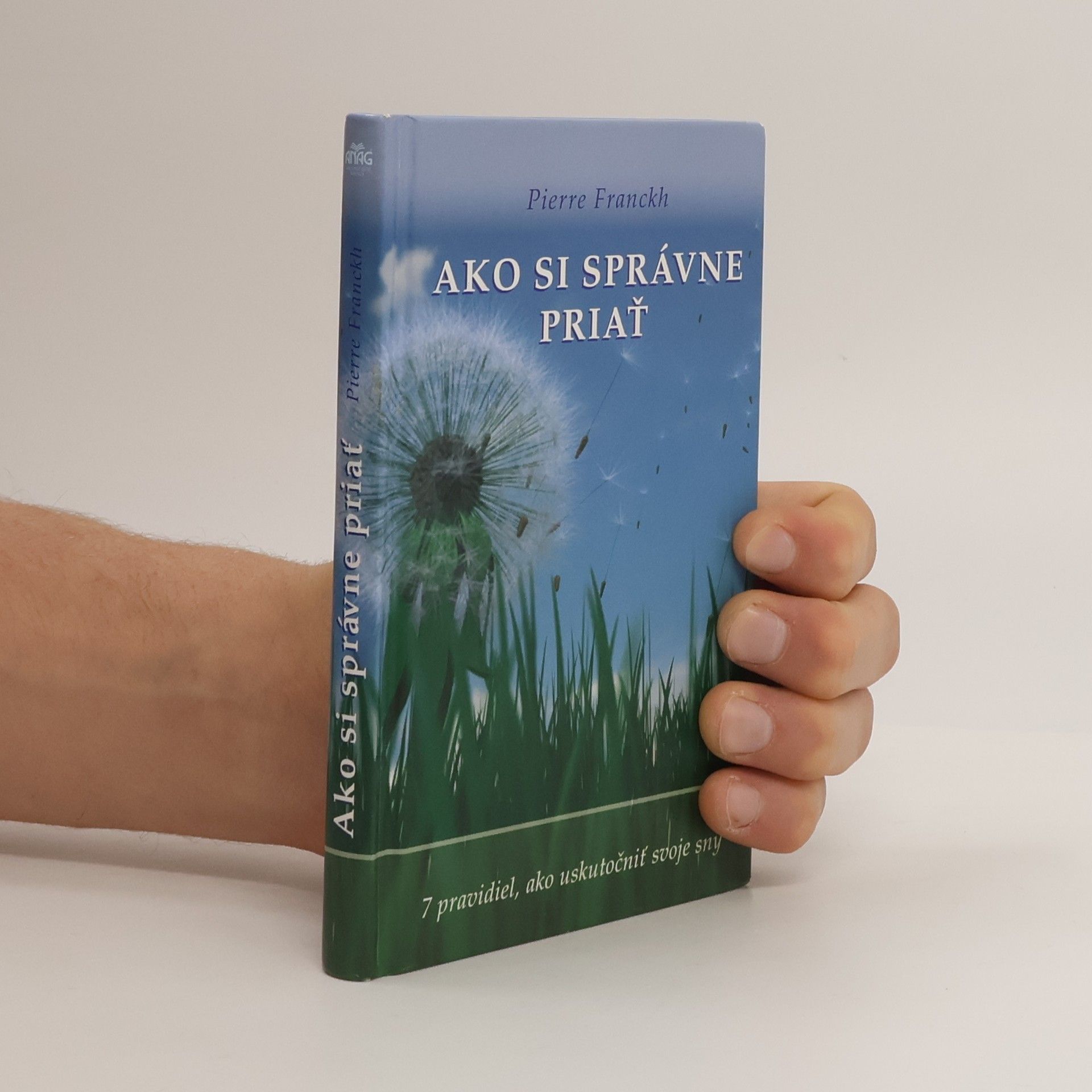 Pierre Franckh Ako si správne priať : 7 pravidiel, ako uskutočniť svoje sny