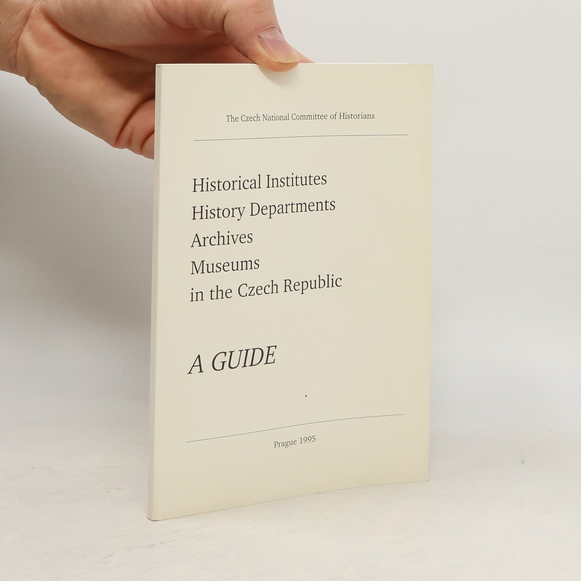 Autorenkollektiv A Guide to Historical Institutes. History Departments. Archives and Museums in the Czech Republic
