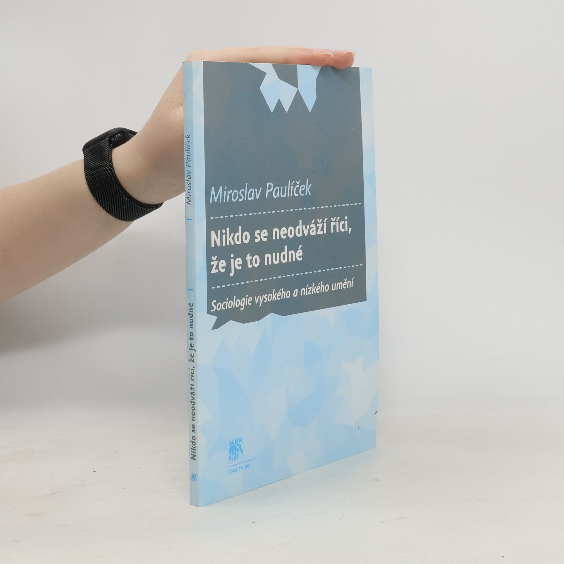 Miroslav Paulíček Nikdo se neodváží říci, že je to nudné: sociologie vysokého a nízkého umění