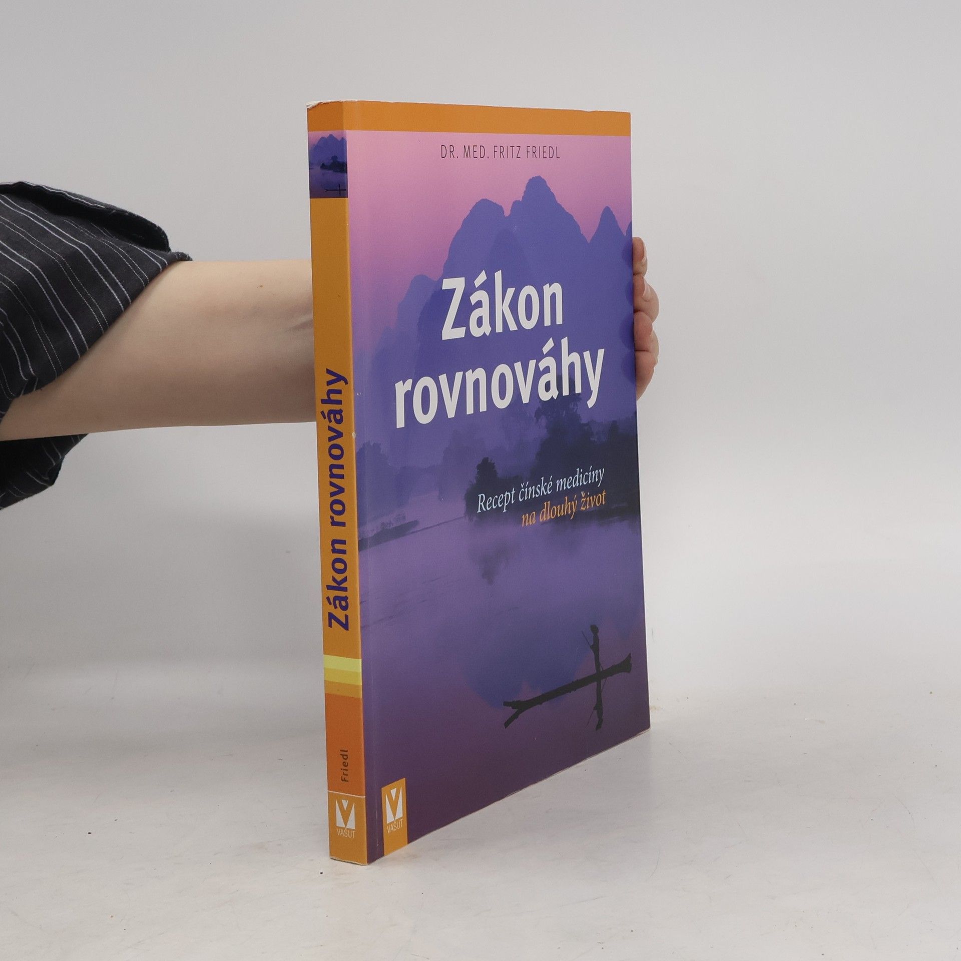 Fritz Friedl Zákon rovnováhy: Recept čínské medicíny na dlouhý život