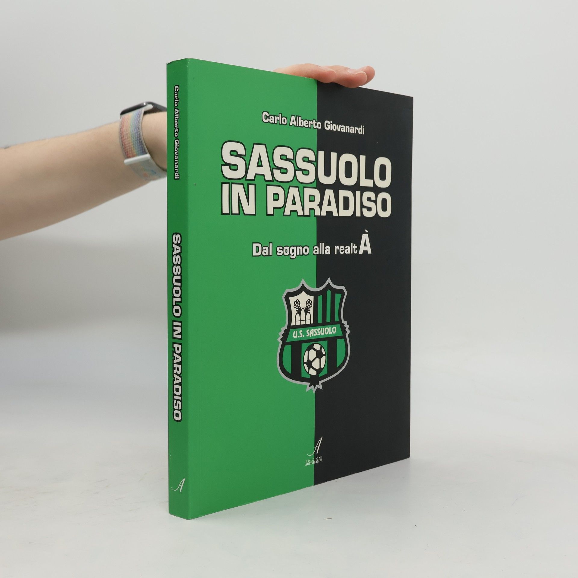 Carlo Alberto Giovanardi Sassuolo in paradiso. Dal sogno alla realtà